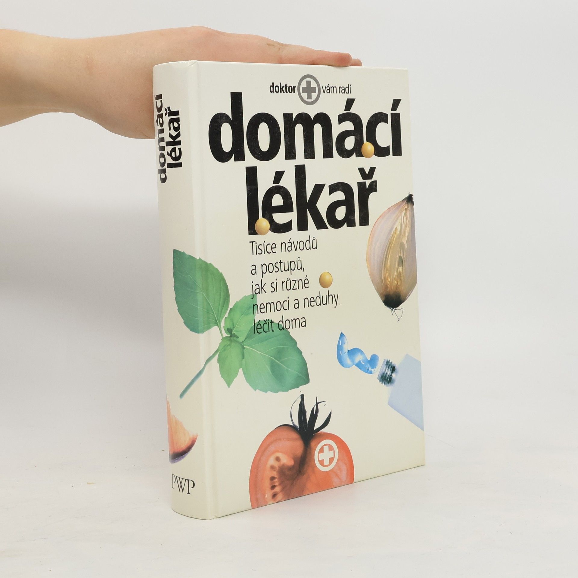 Autores varios Domácí lékař. Tisíce návodů a postupů, jak si různé nemoci a neduhy léčit doma