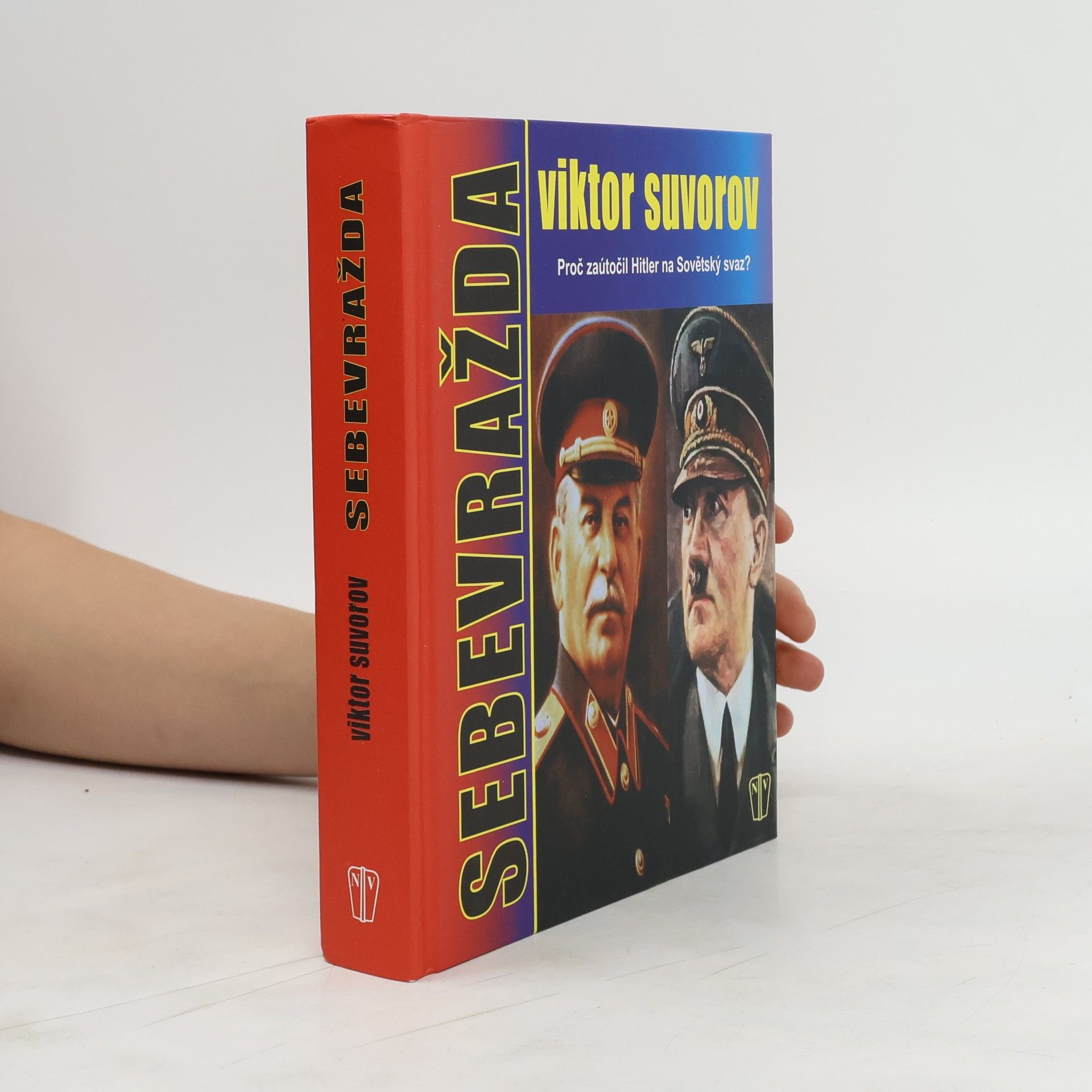 Viktor Andrejevič Suvorov Sebevražda. Proč zaútočil Hitler na Sovětský svaz?