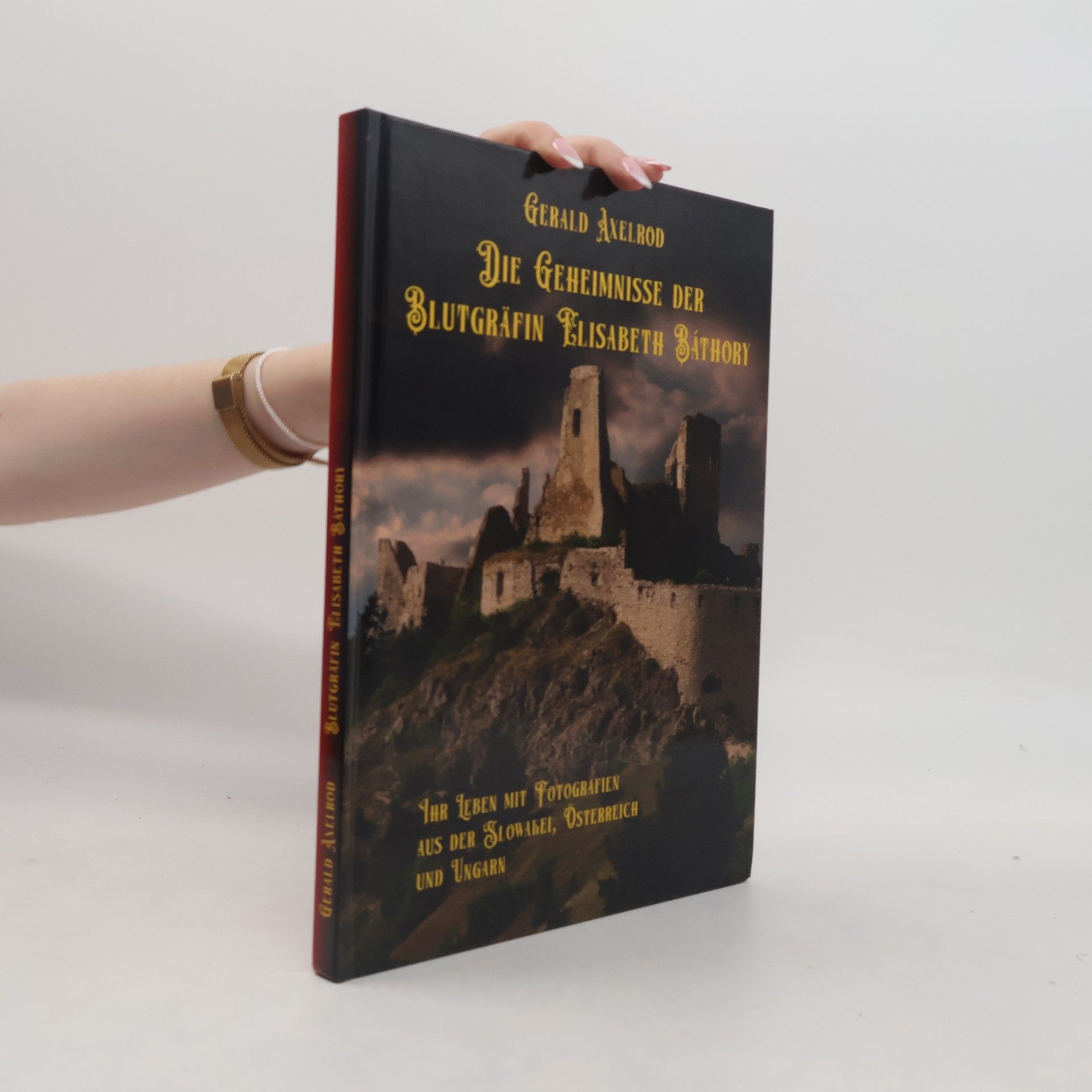 Gerald Axelrod Die Geheimnisse der Blutgräfin Elisabeth Báthory