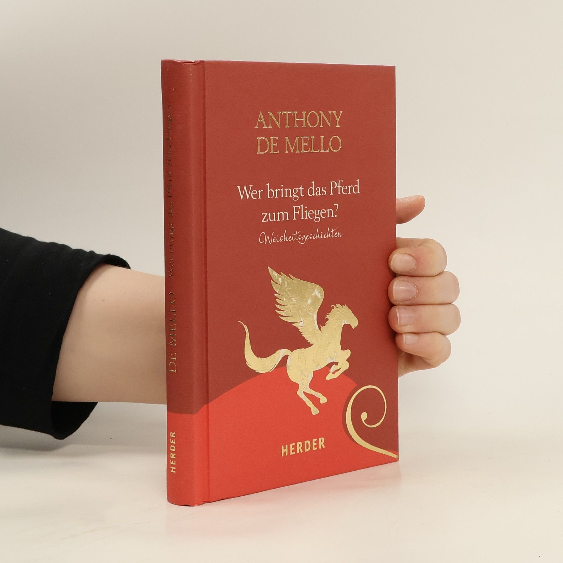 Anthony De Mello Wer bringt das Pferd zum Fliegen. Weisheitsgeschichten