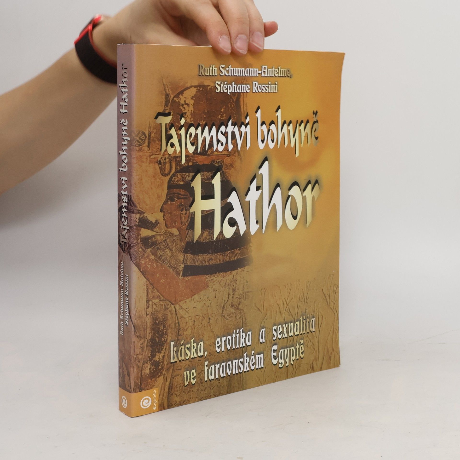 Ruth Schumann Antelme Tajemství bohyně Hathor: Láska, erotika a sexualita ve faraonském Egyptě