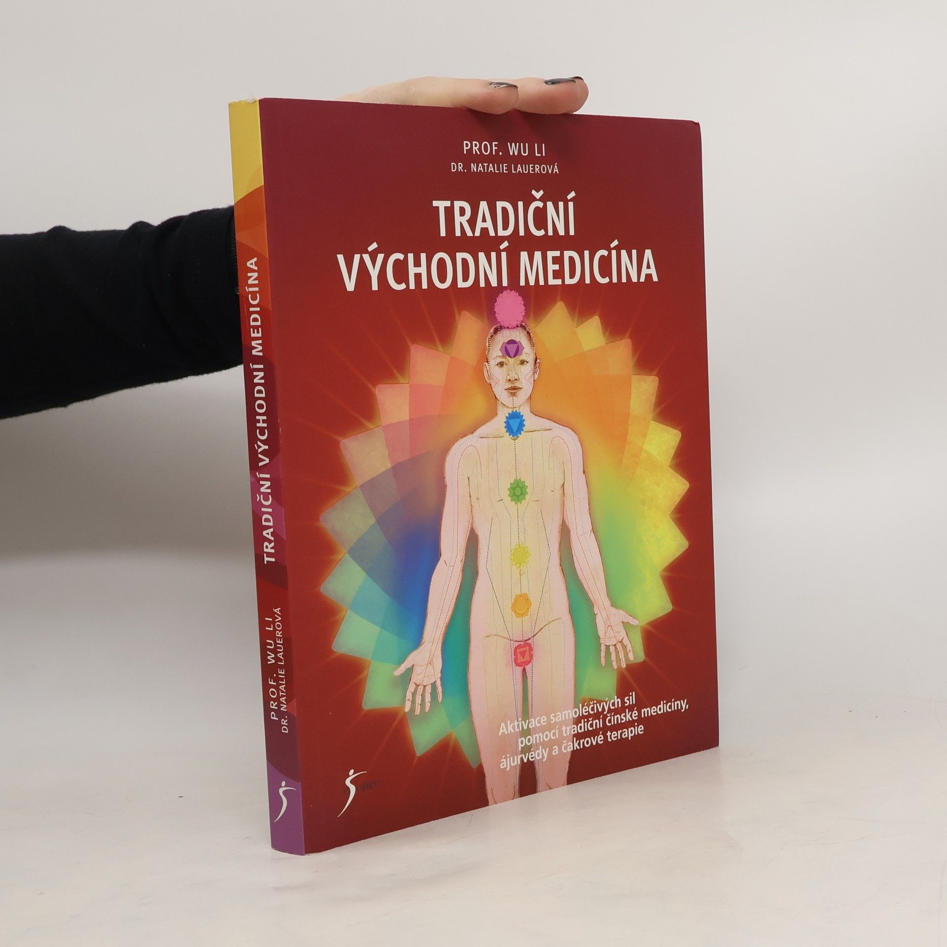 Li Wu Tradiční východní medicína: Aktivace samoléčivých sil pomocí tradiční čínské medicíny, ájurvédy a čakrové terapie