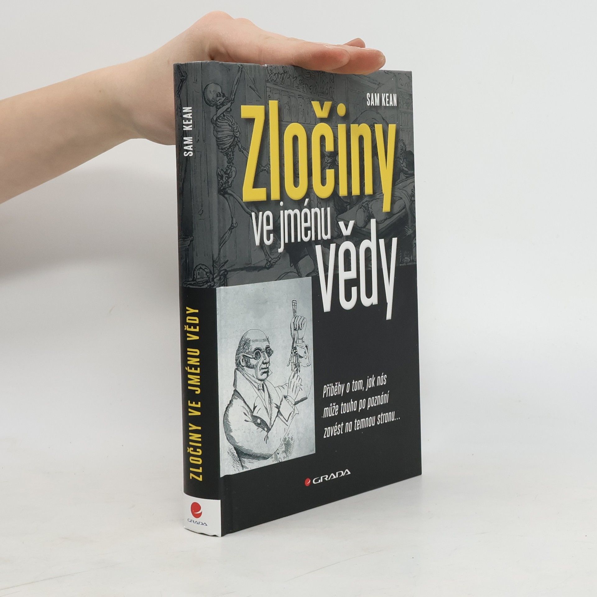 Sam Kean Zločiny ve jménu vědy : příběhy o tom, jak nás může touha po poznání zavést na temnou stranu...