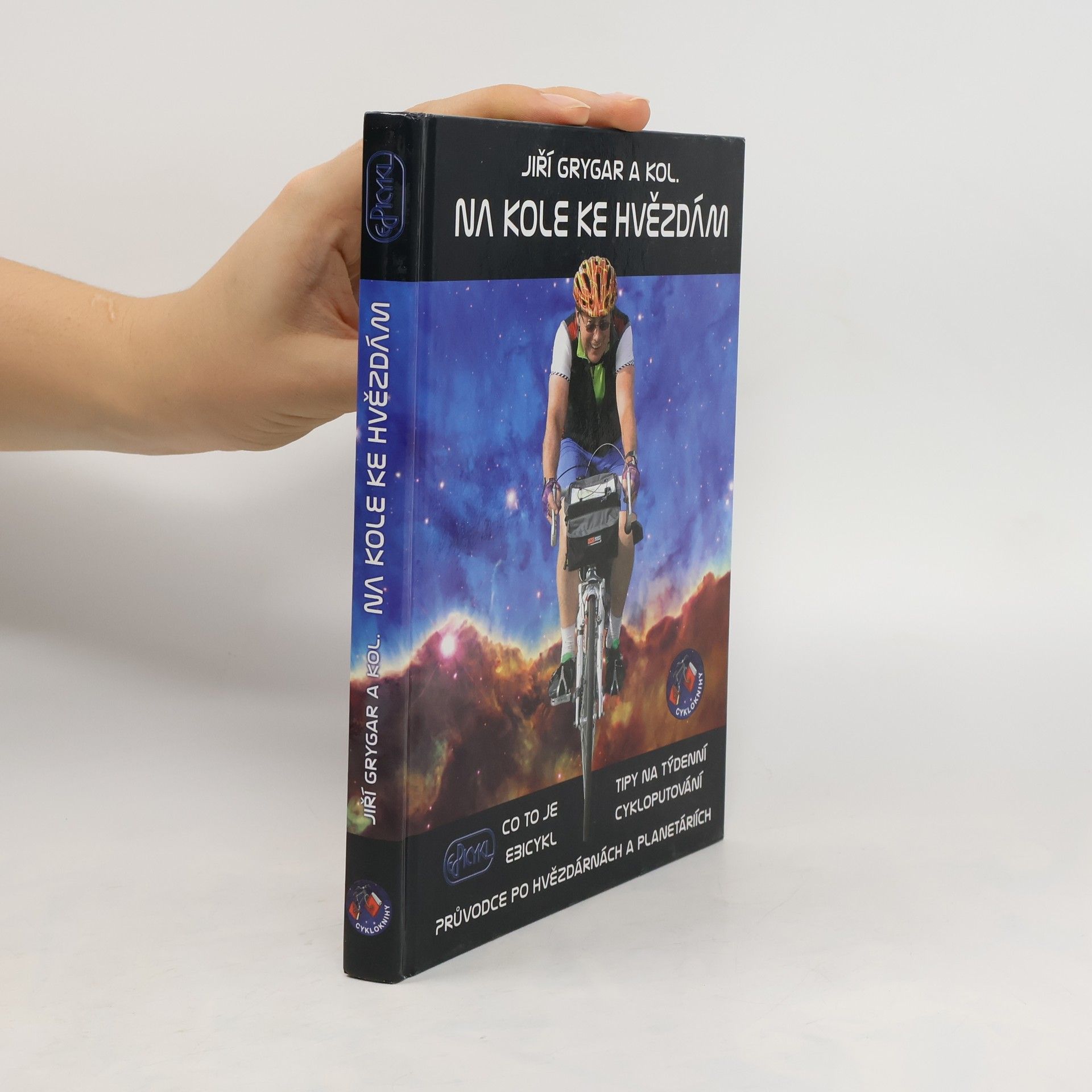 Jiří Grygar Na kole ke hvězdám : co to je Ebicykl - tipy na týdenní cykloputování - průvodce po hvězdárnách a planetáriích