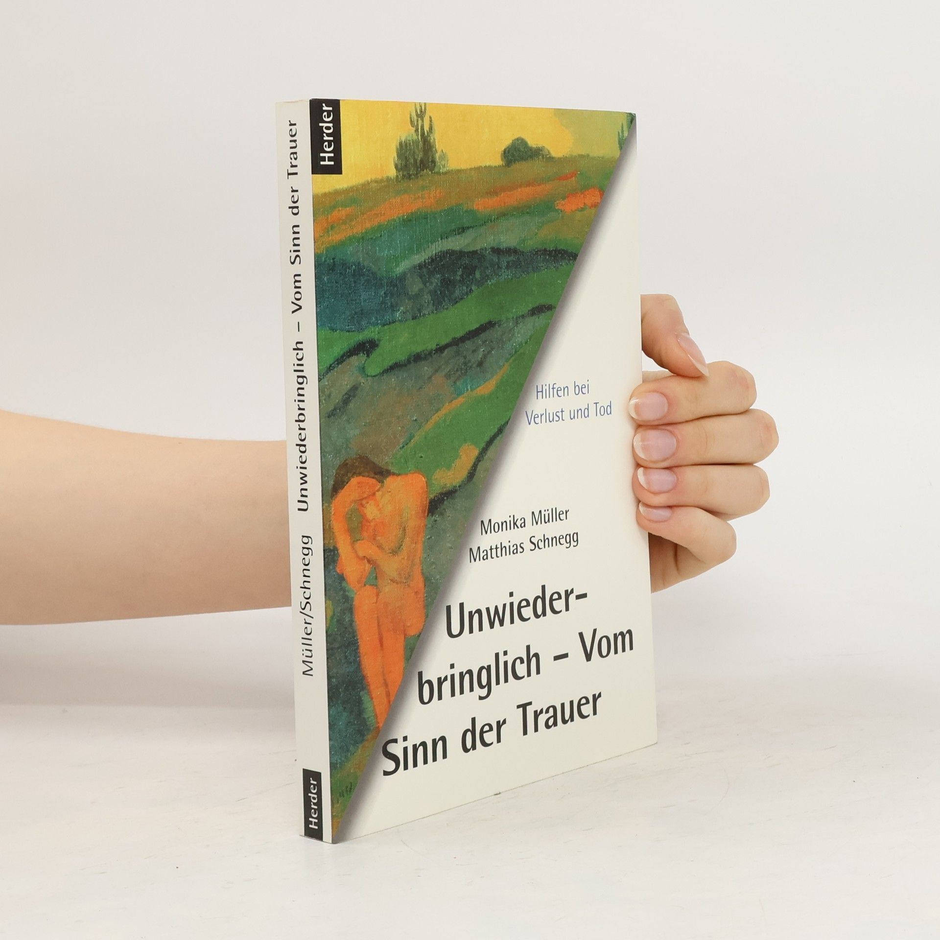 Monika Müller Unwiederbringlich - vom Sinn der Trauer