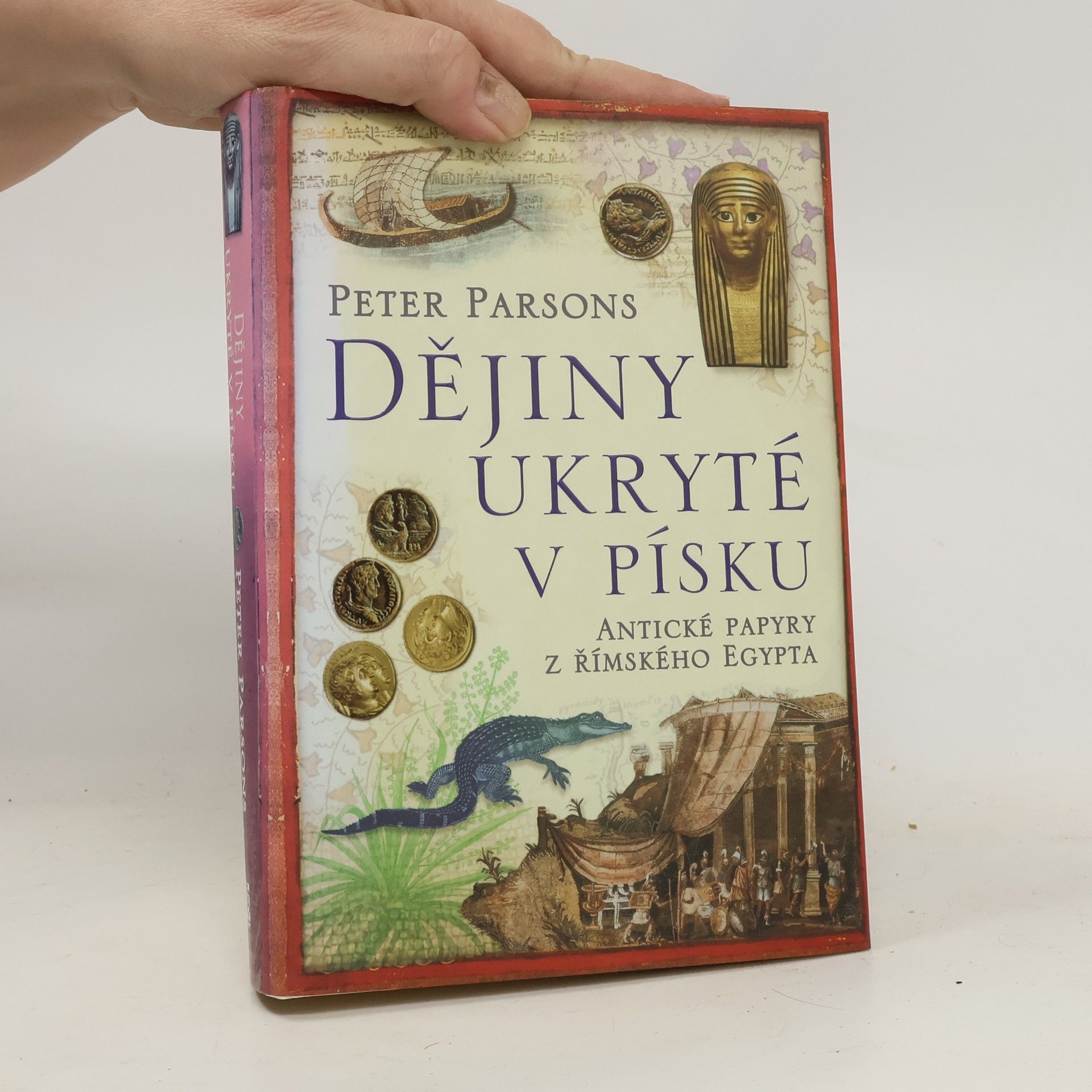Peter Parsons Dějiny ukryté v písku - Antické papyry z římského Egypta