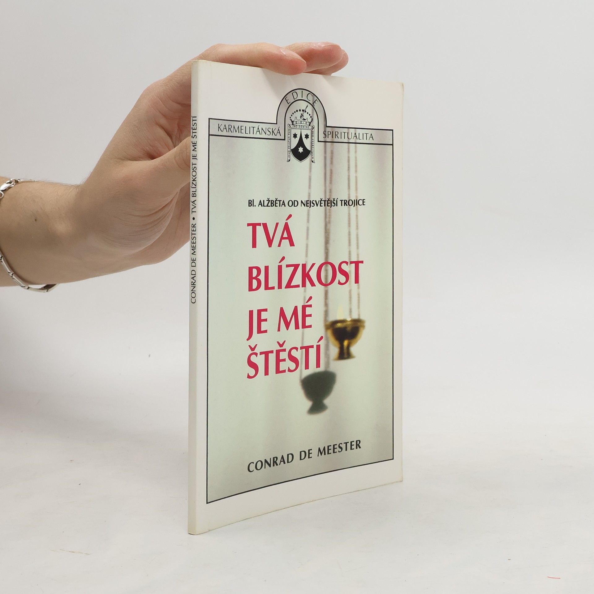 Conrad De Meester Tvá blízkost je mé štěstí: bl. Alžběta od Nejsvětější Trojice