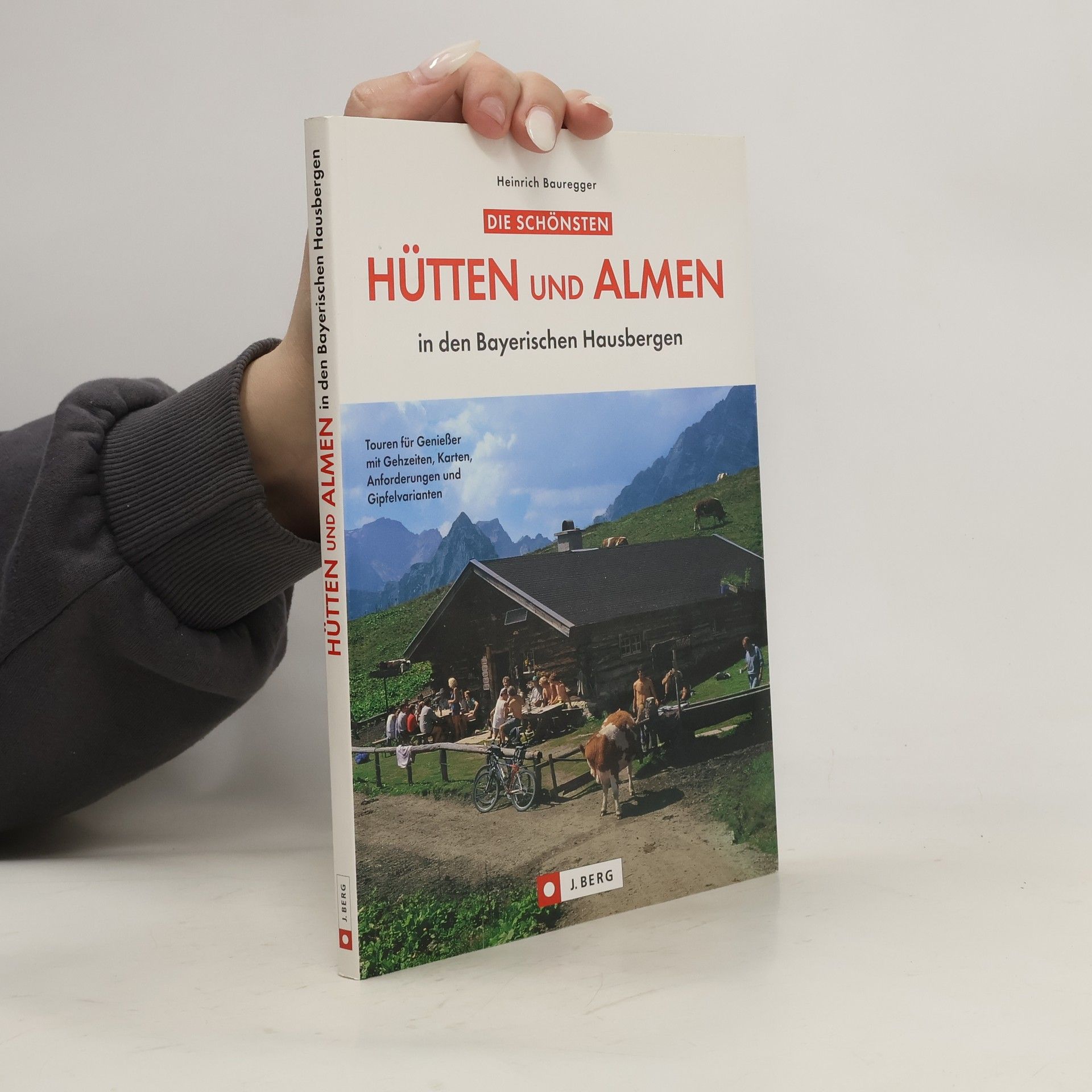 Heinrich Bauregger Die schönsten Hütten und Almen in den bayerischen Hausbergen