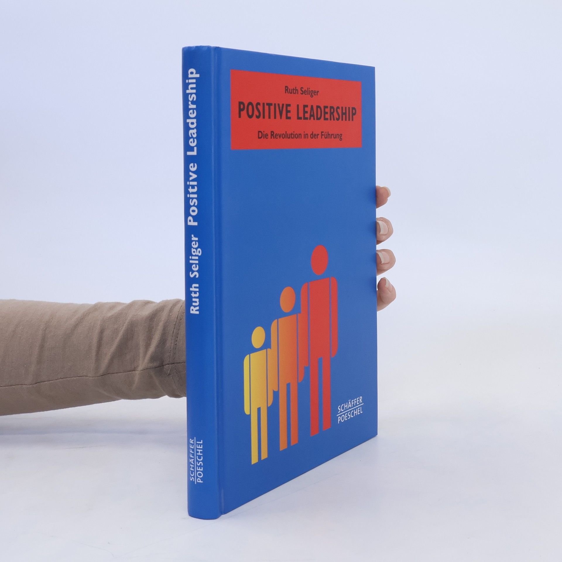 Ruth Seliger Positive leadership: Die Revolution in der Führung
