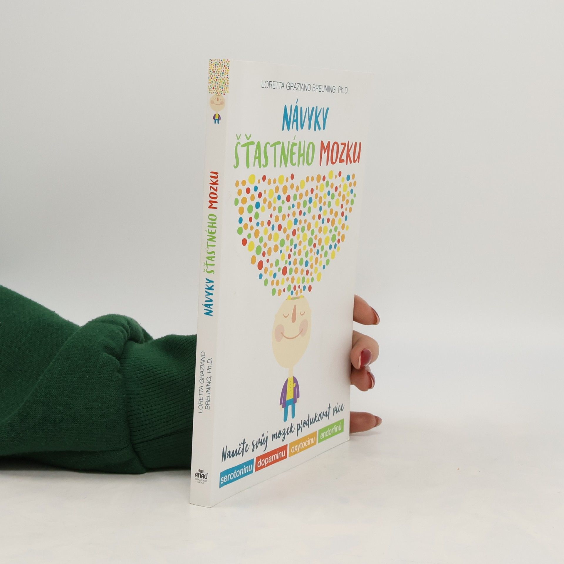 Loretta Graziano Breuning Návyky šťastného mozku : naučte svůj mozek produkovat více serotoninu, dopaminu, oxytocinu, endorfinů