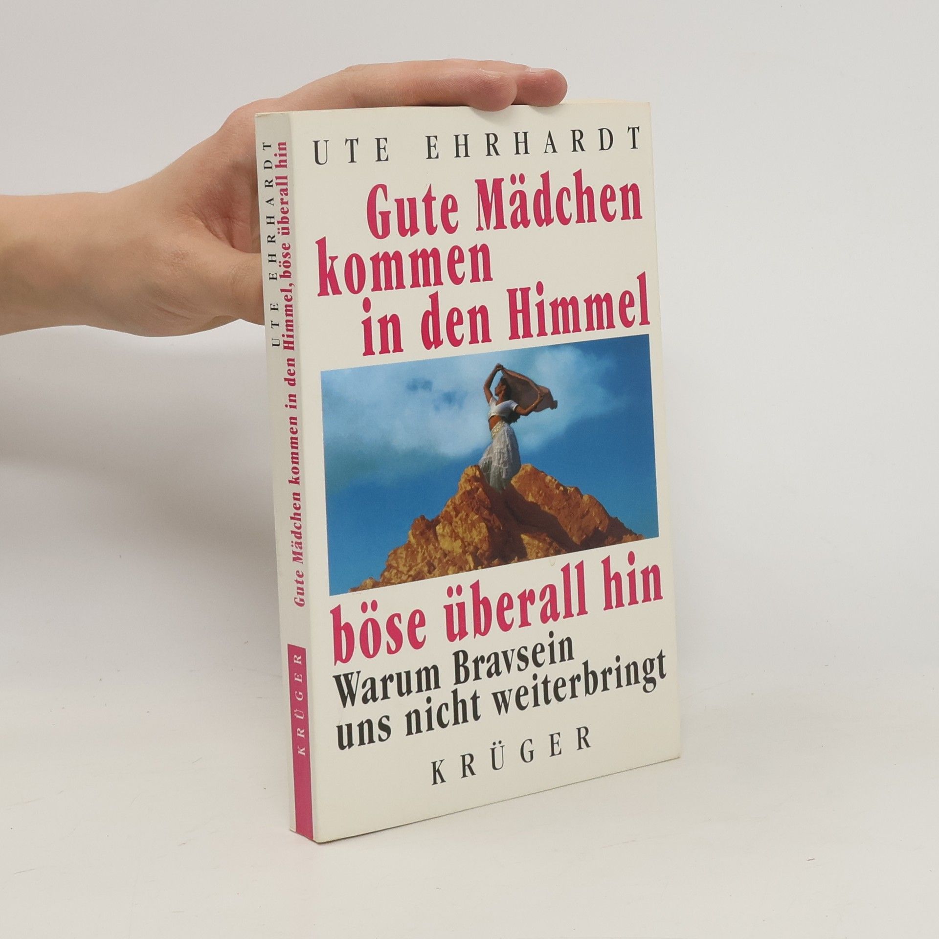 Ute Ehrhardt Gute Mädchen kommen in den Himmel, böse überall hin. Warum Bravsein uns nicht weiterbringt