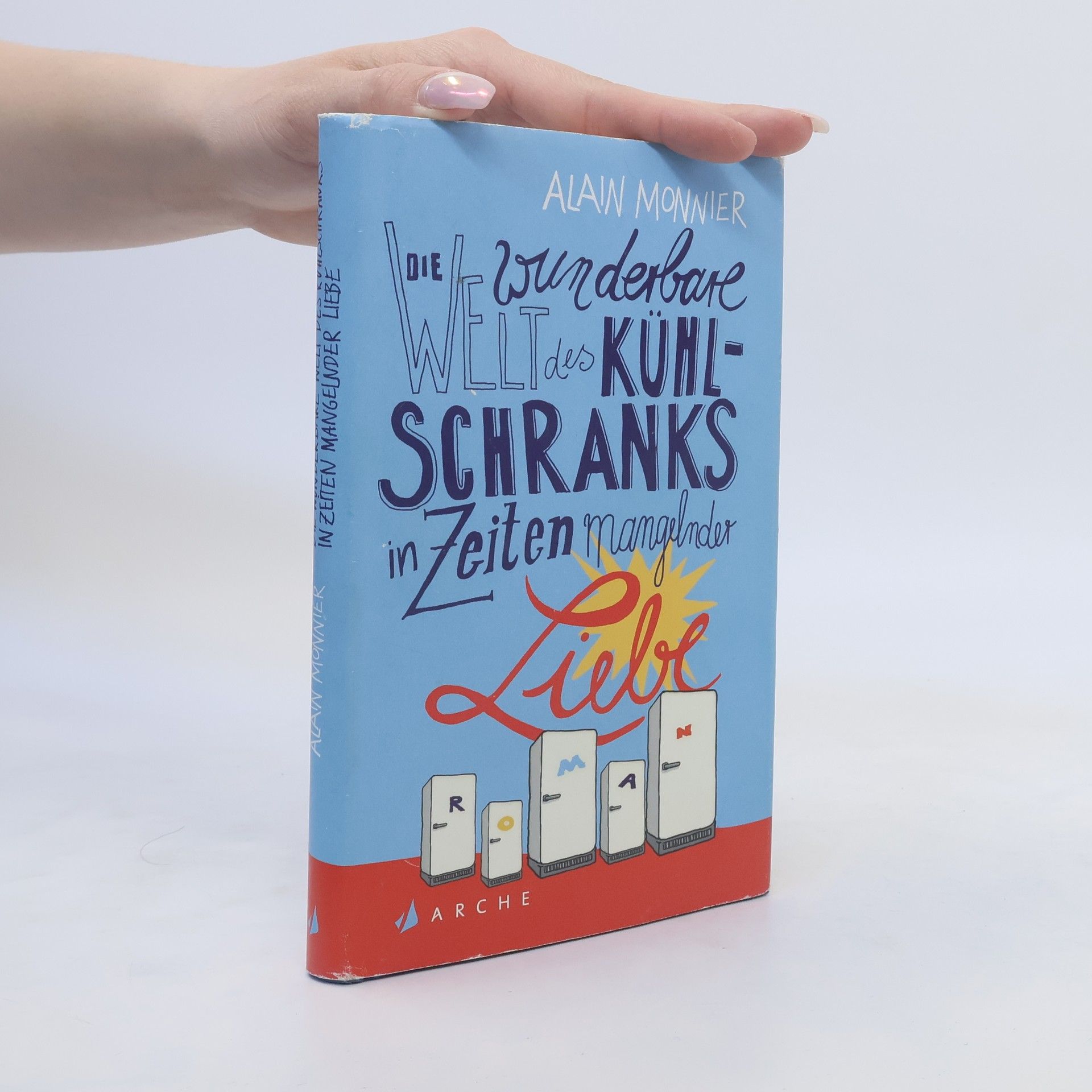 Alain Monnier Die wunderbare Welt des Kühlschranks in Zeiten mangelnder Liebe