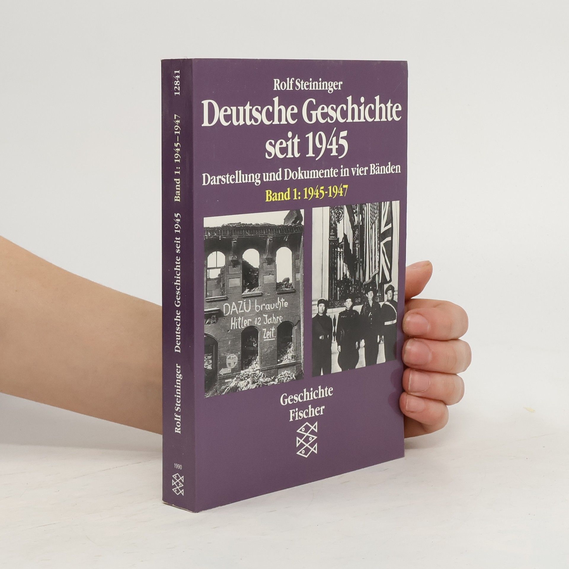 Rolf Steininger Deutsche Geschichte seit 1945 : Darstellung und Dokumente in vier Bänden