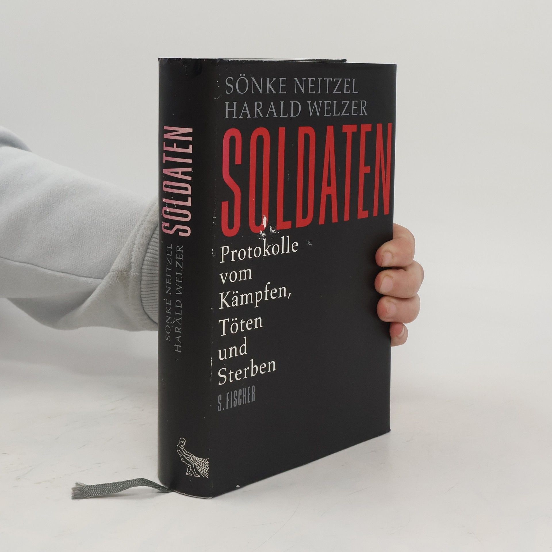 Sönke Neitzel Soldaten: Protokolle vom Kämpfen, Töten und Sterben