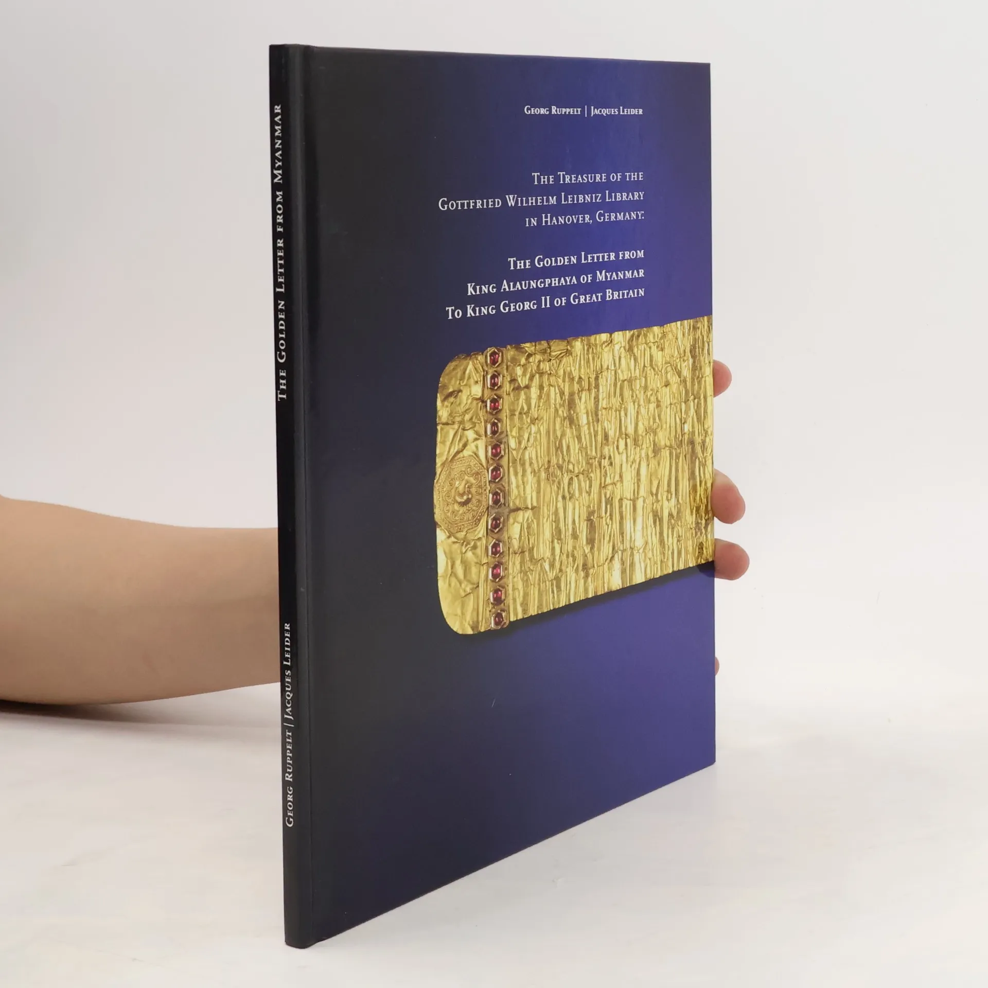 The treasure of the Gottfried Wilhelm Leibniz library in Hanover, Germany : The Golden letter from king Alaungphaya of Myanmar to king George II of Gr...