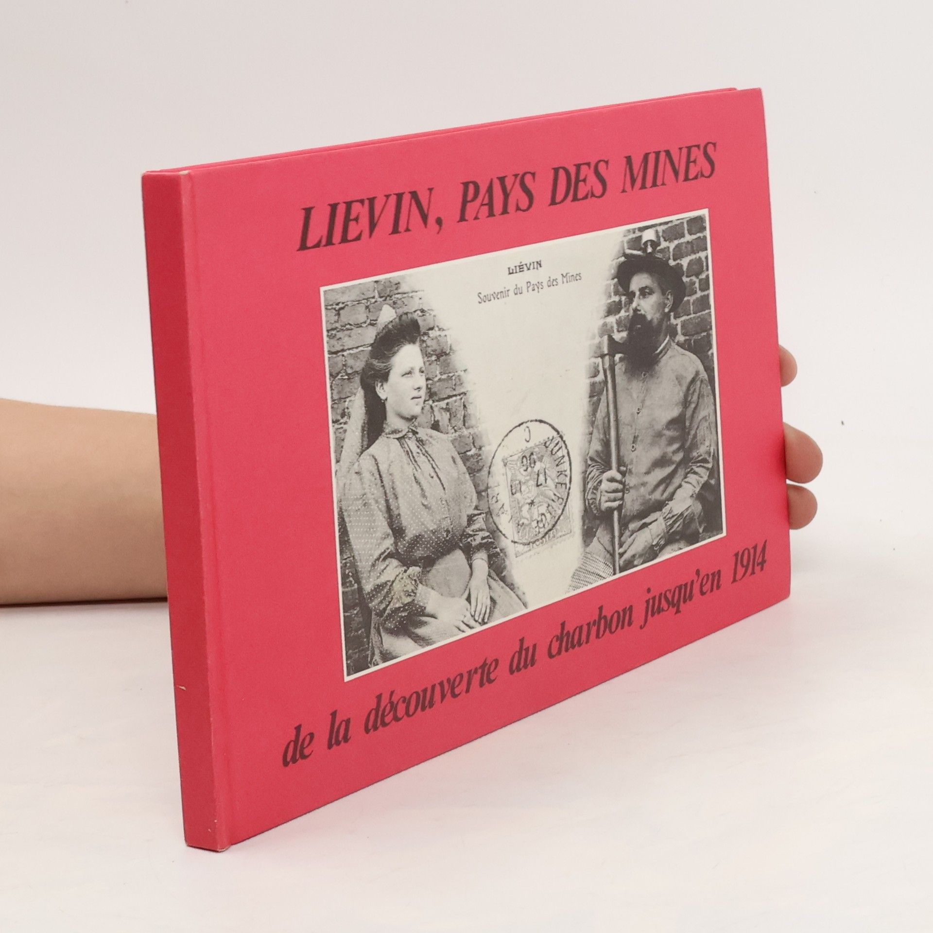 Collectif d'auteurs Lievin pays des mines,de la découverte du charbon jusqu en 1914