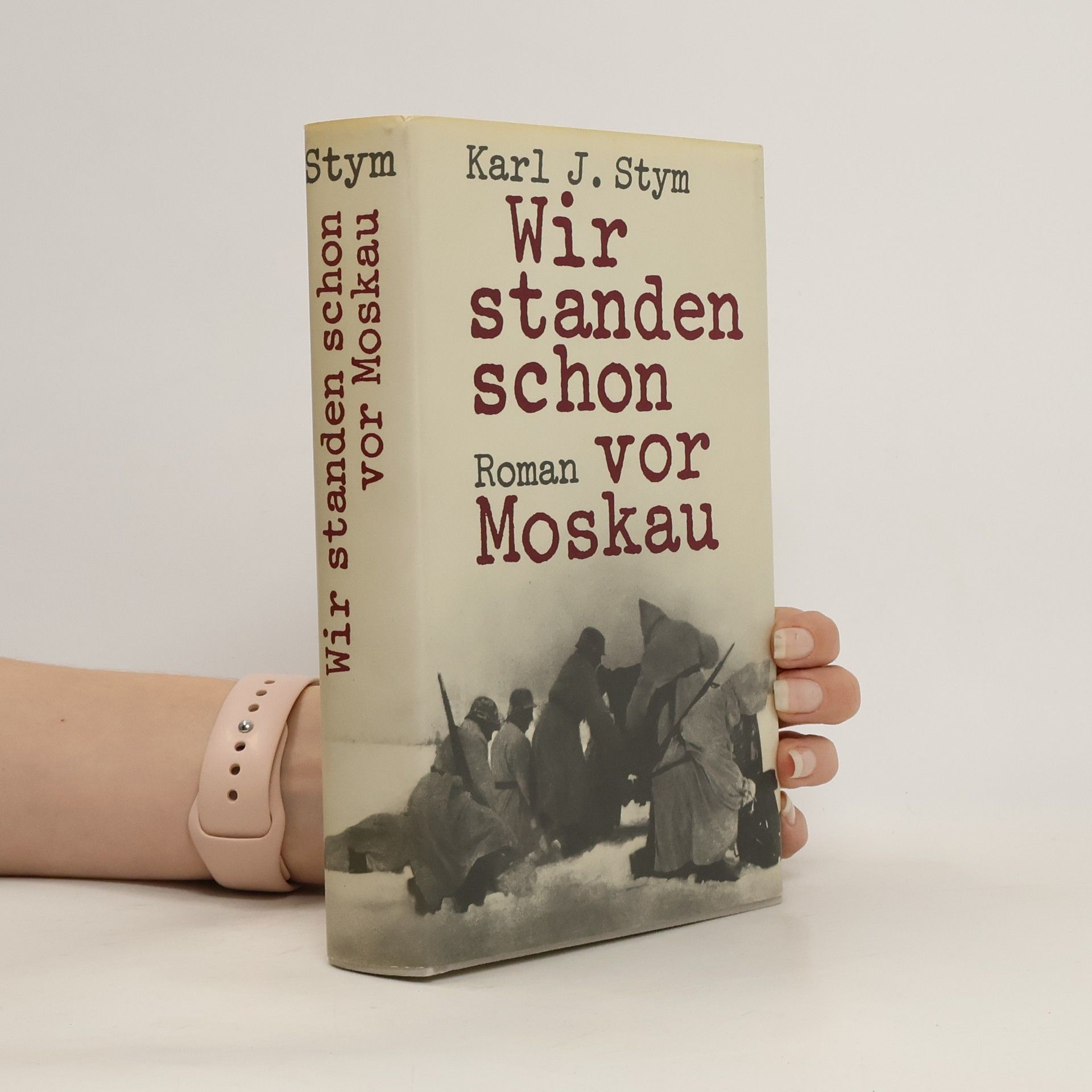 Karl J. Stym Wir standen schon vor Moskau