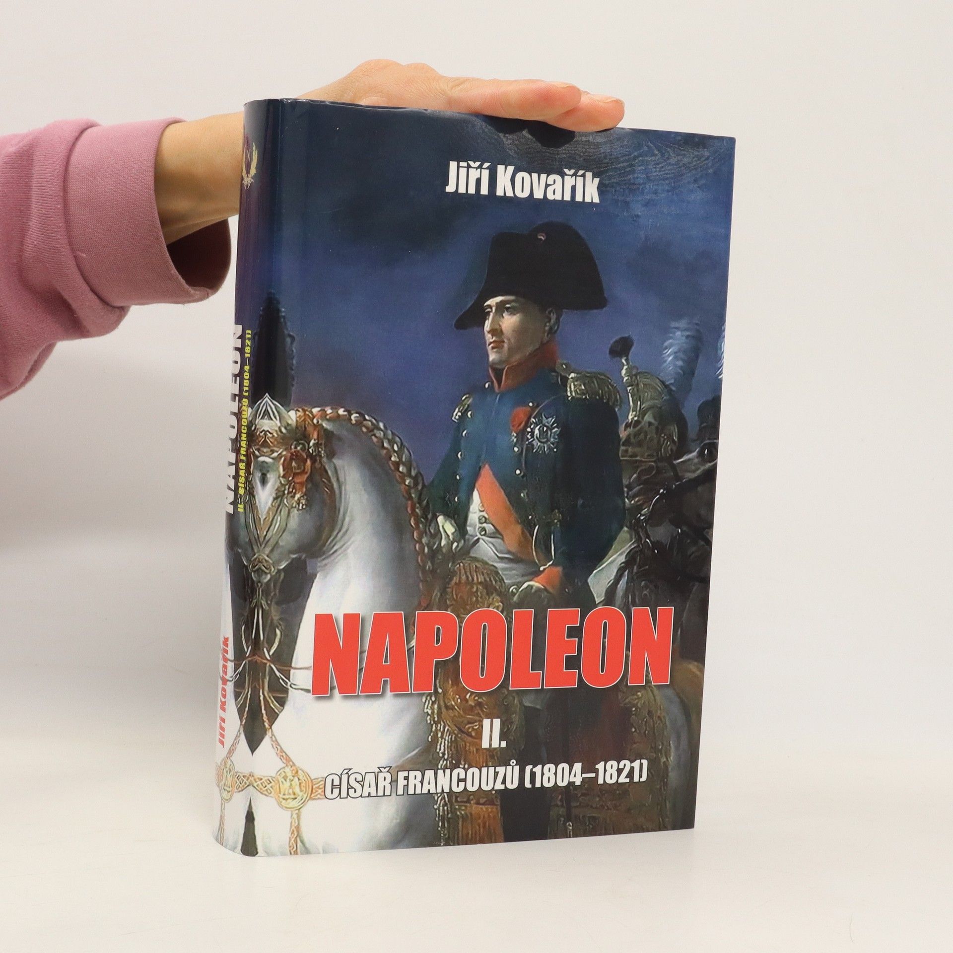 Jiří Kovařík Napoleon. II. část, Císař Francouzů (1804-1821)