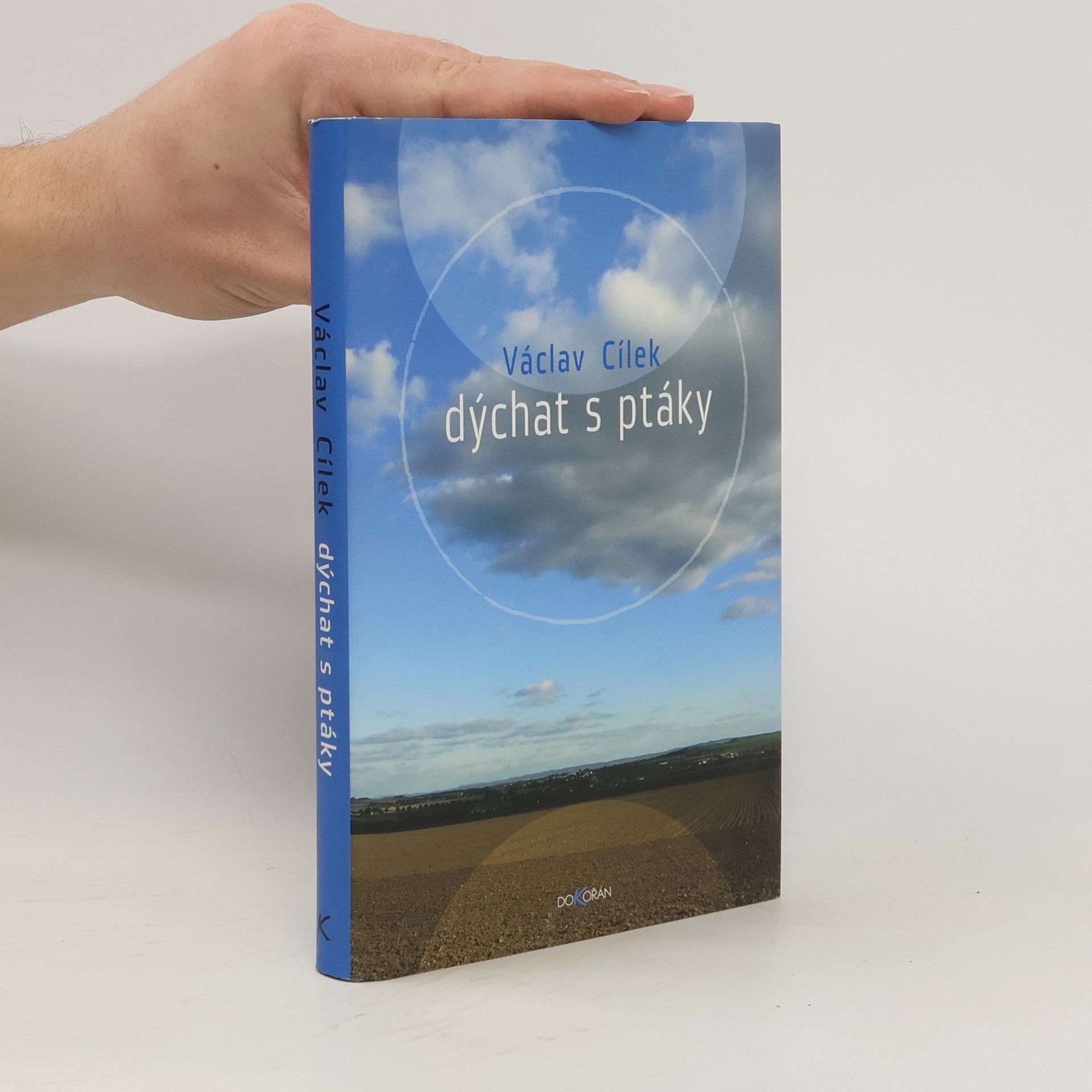 Václav Cílek Dýchat s ptáky: Obyčejné texty o světle paměti, pravdě oblaků a útěše míst