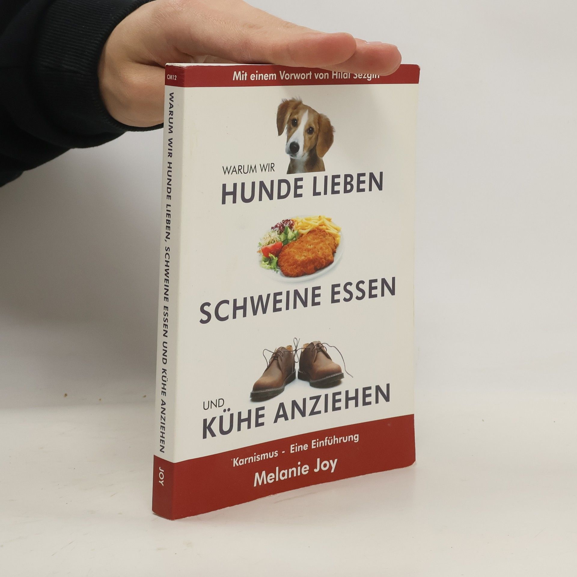 Melanie Joy Warum wir Hunde lieben, Schweine essen und Kühe anziehen