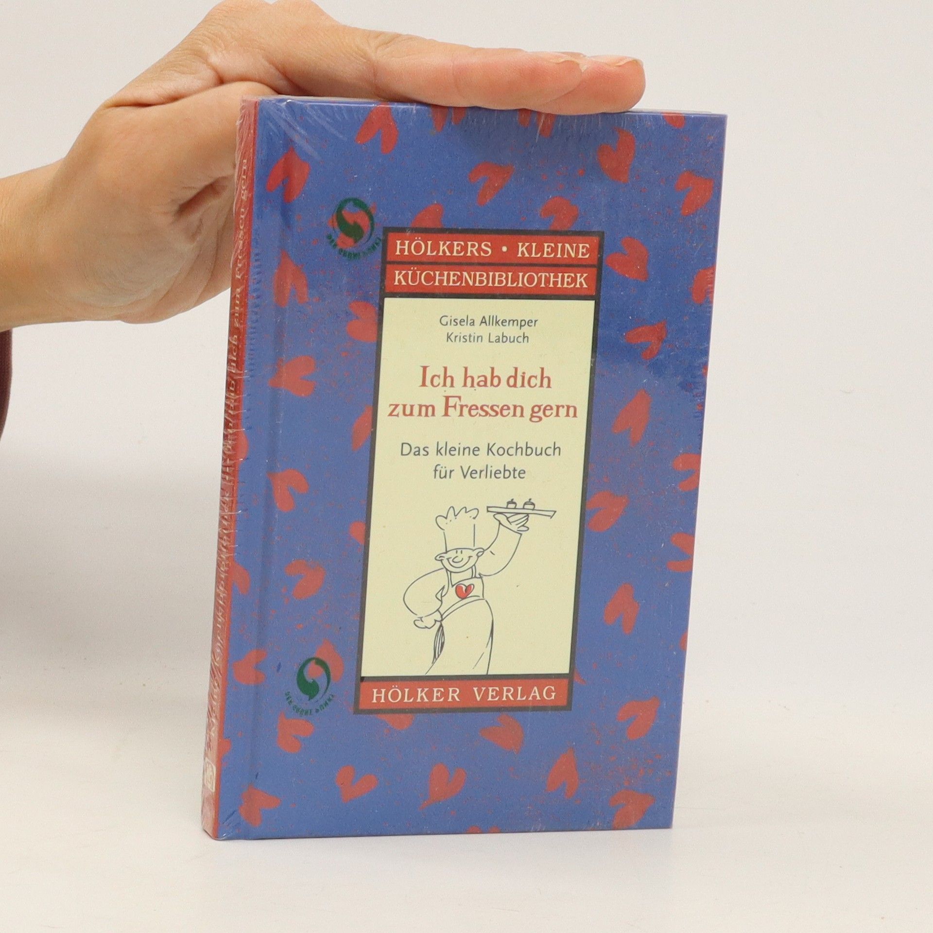 Gisela Allkemper Ich hab Dich zum Fressen gern: Ein Kochbuch für Verliebte