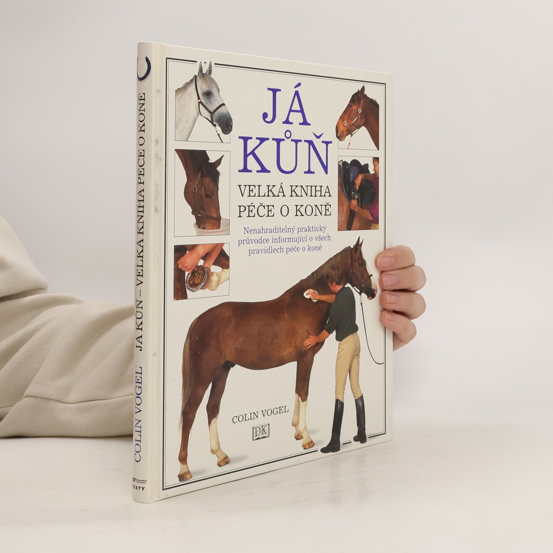 Colin Vogel Já kůň: velká kniha péče o koně