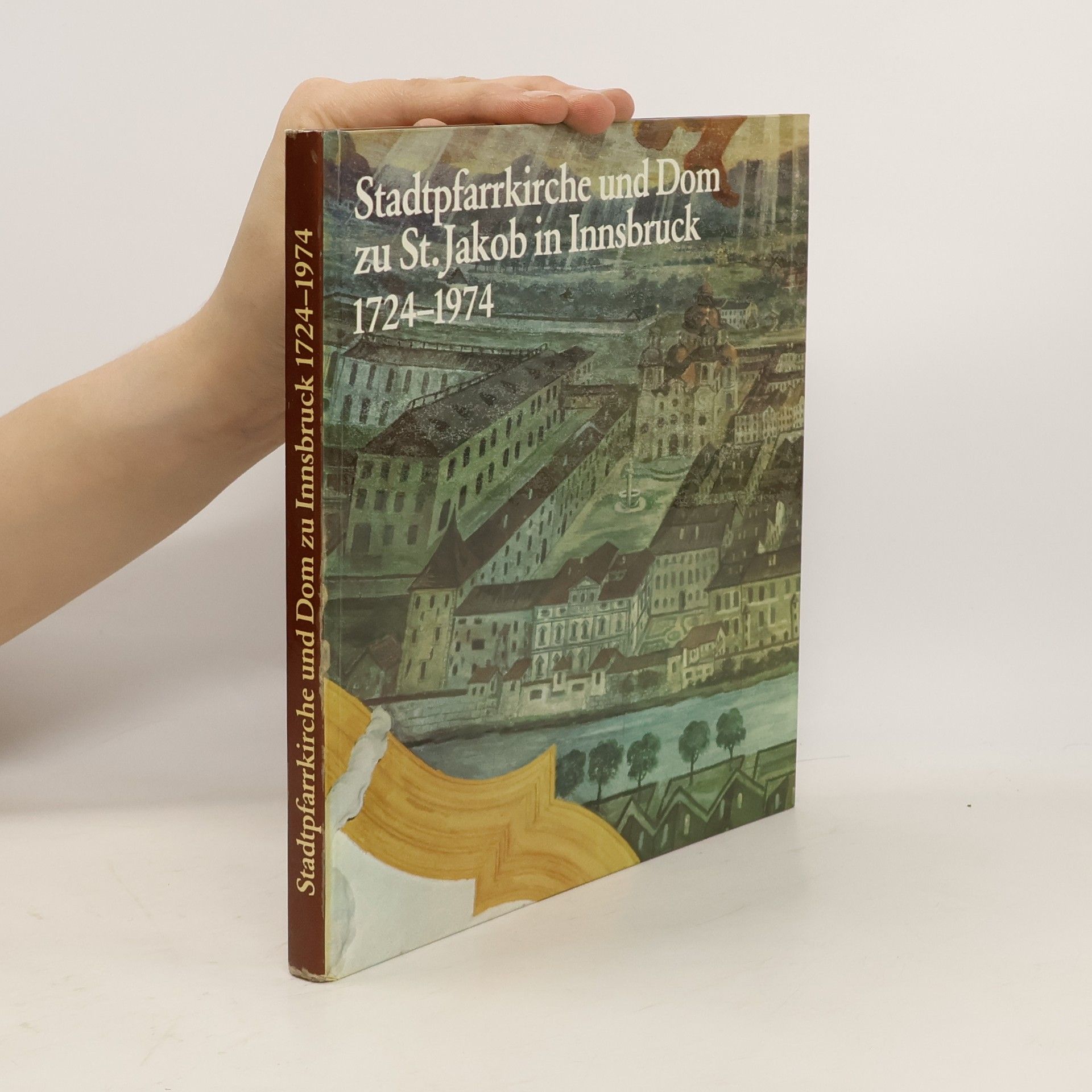 Autorenkollektiv Stadtpfarrkirche und Dom zu St. Jakob in Innsbruck 1724-1974