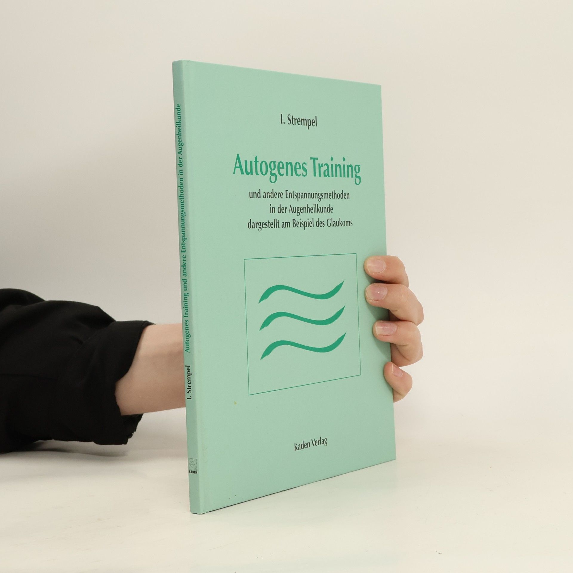 Autorenkollektiv Autogenes Training und andere Entspannungsmethoden in der Augenheilkunde, dargestellt am Beispiel des Glaukoms