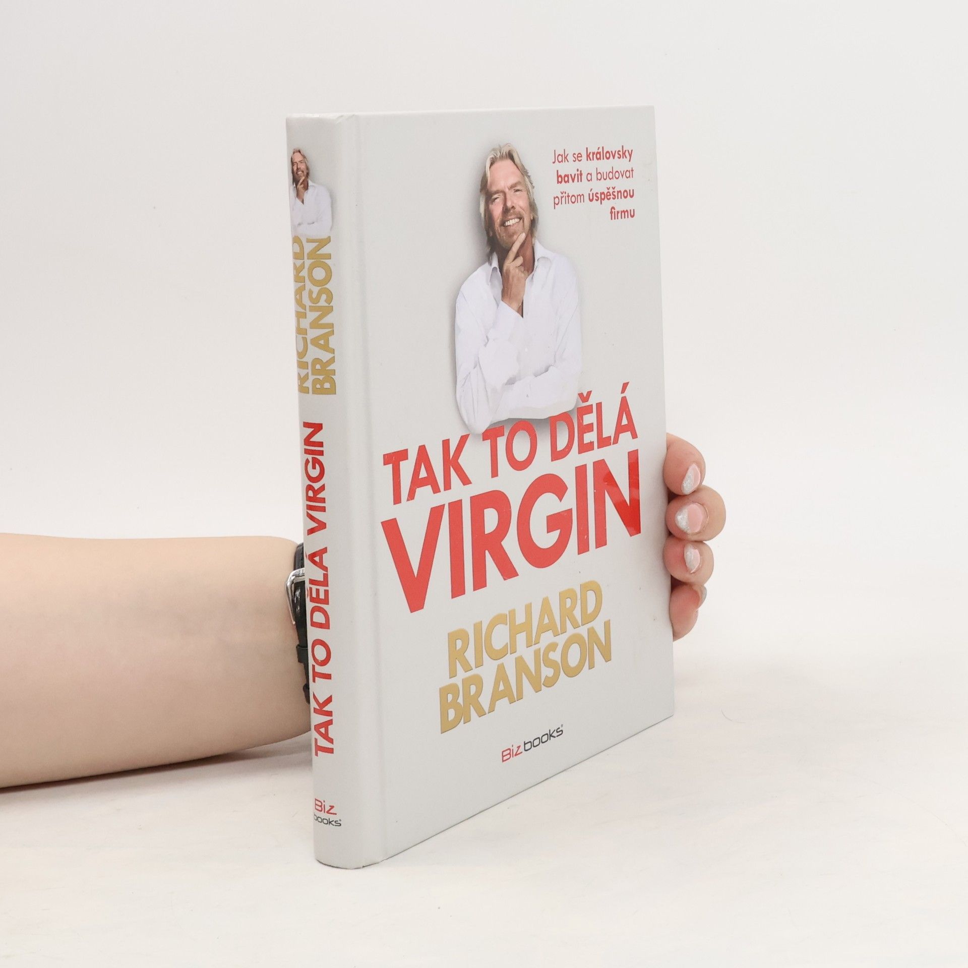 Richard Branson Tak to dělá Virgin: Jak se královsky bavit a budovat přitom úspěšnou firmu