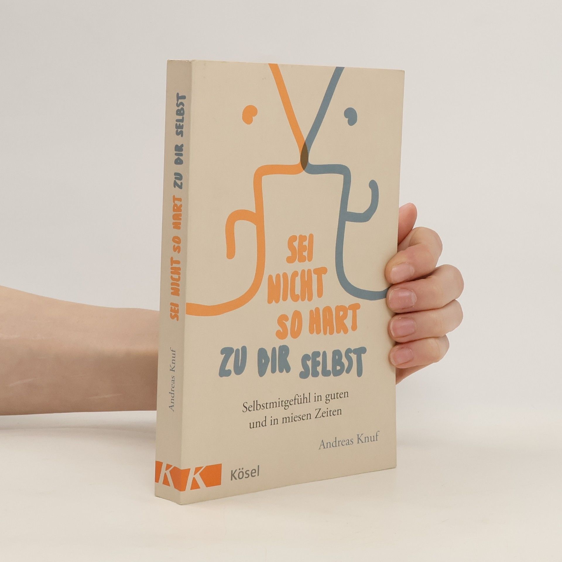 Andreas Knuf Sei nicht so hart zu dir selbst