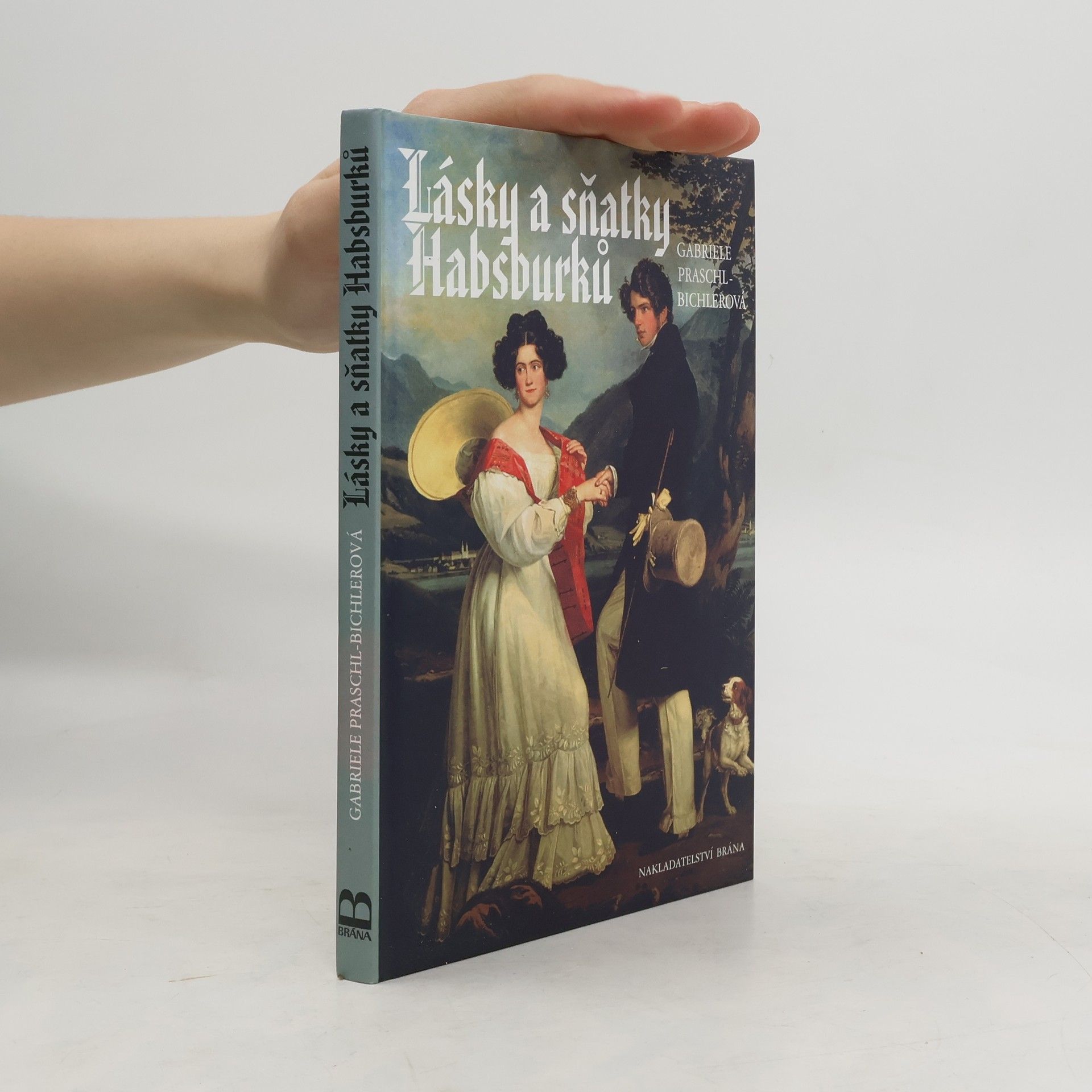 Gabriele Praschl Bichler Lásky a sňatky Habsburků