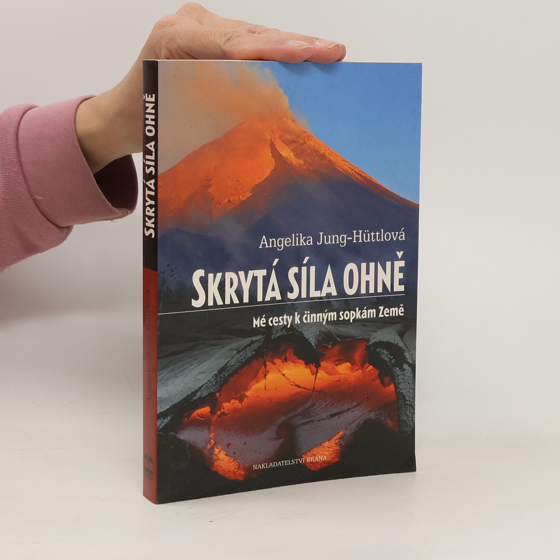 Angelika Jung-Hüttl Skrytá síla ohně : mé cesty k činným sopkám Země