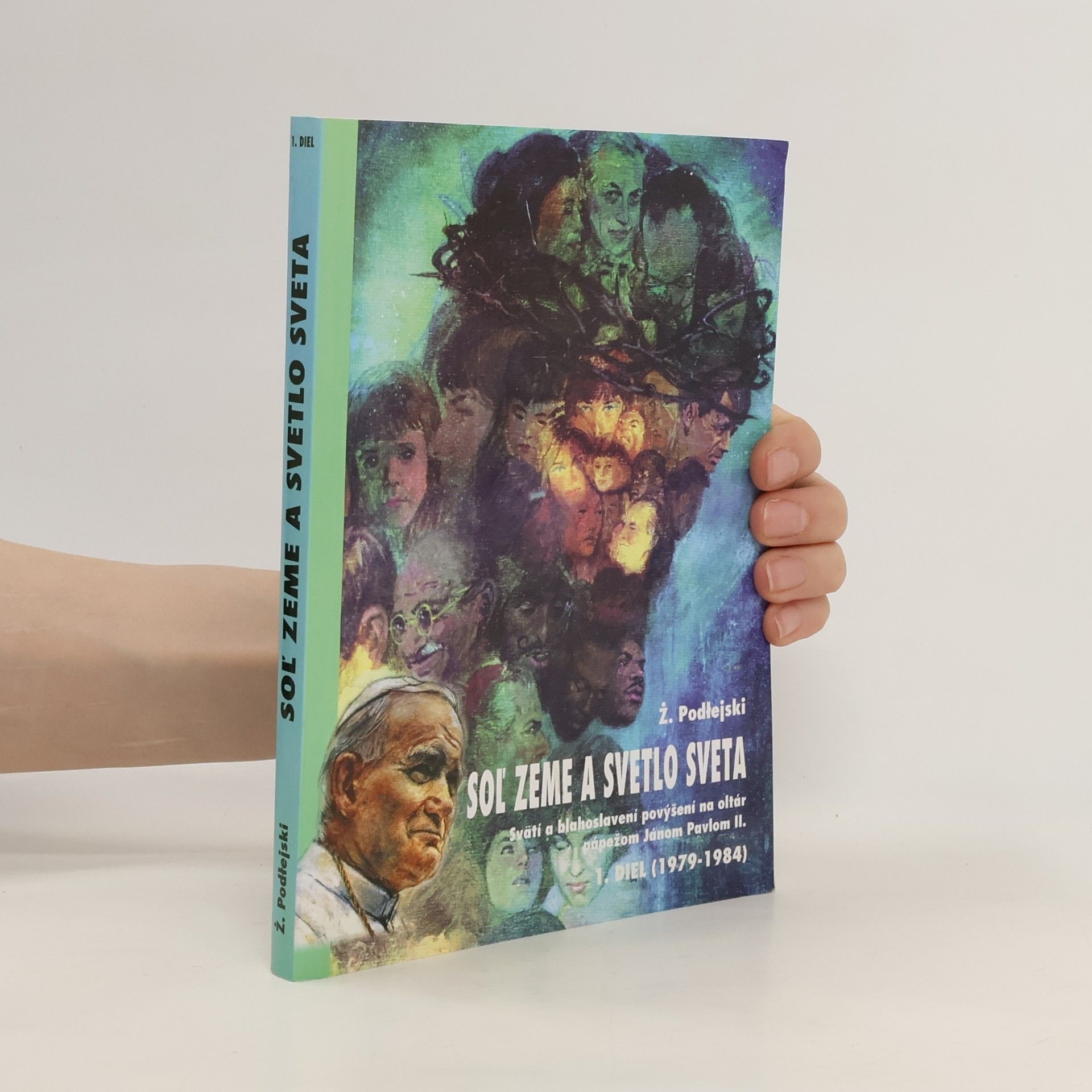 Zygmunt Podlejski Soľ zeme a svetlo sveta: Svätí a blahoslavení povýšení na oltár pápežom Jánom Pavlom II. - 1. diel