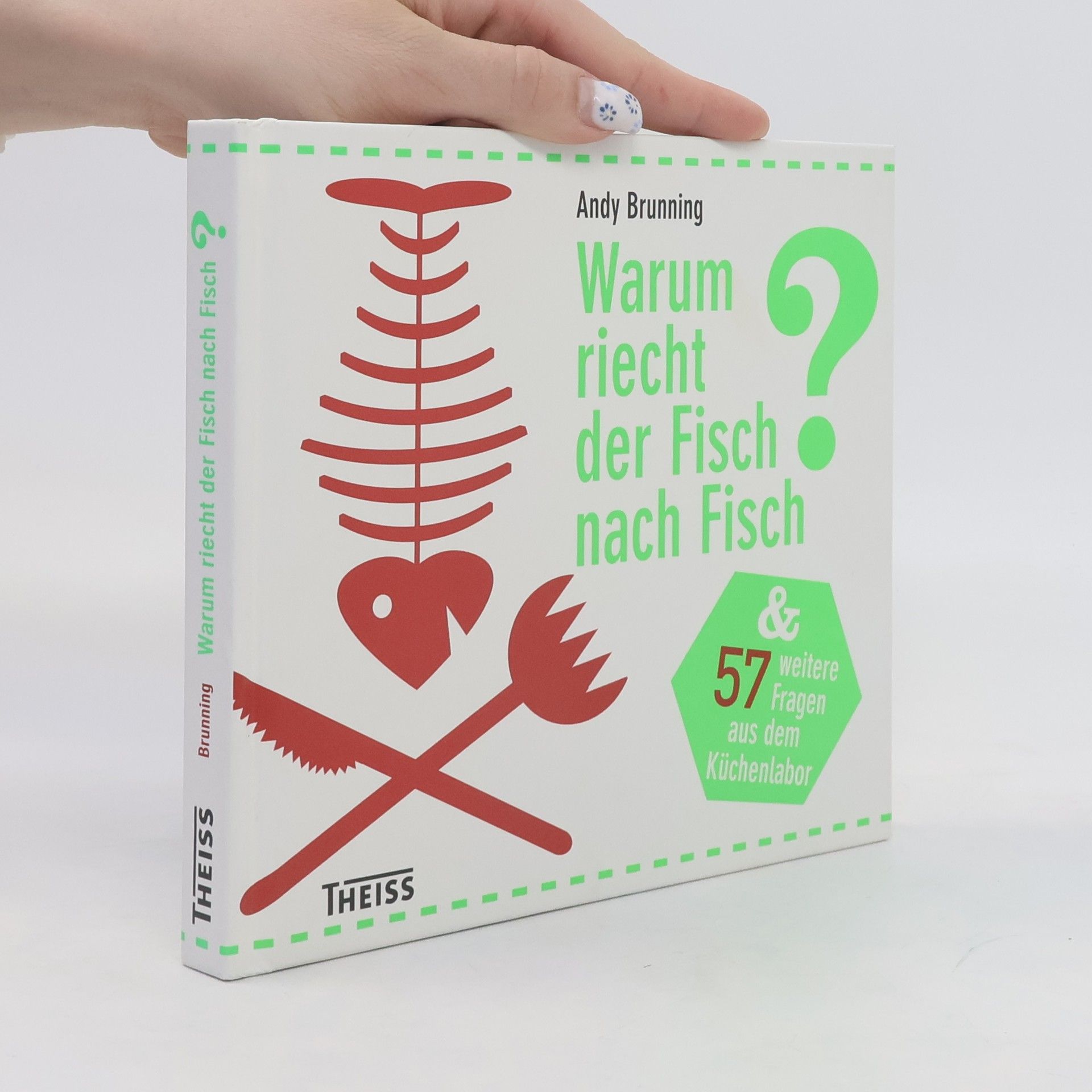 Andy Brunning Warum riecht der Fisch nach Fisch? und 57 weitere Fragen aus dem Küchenlabor