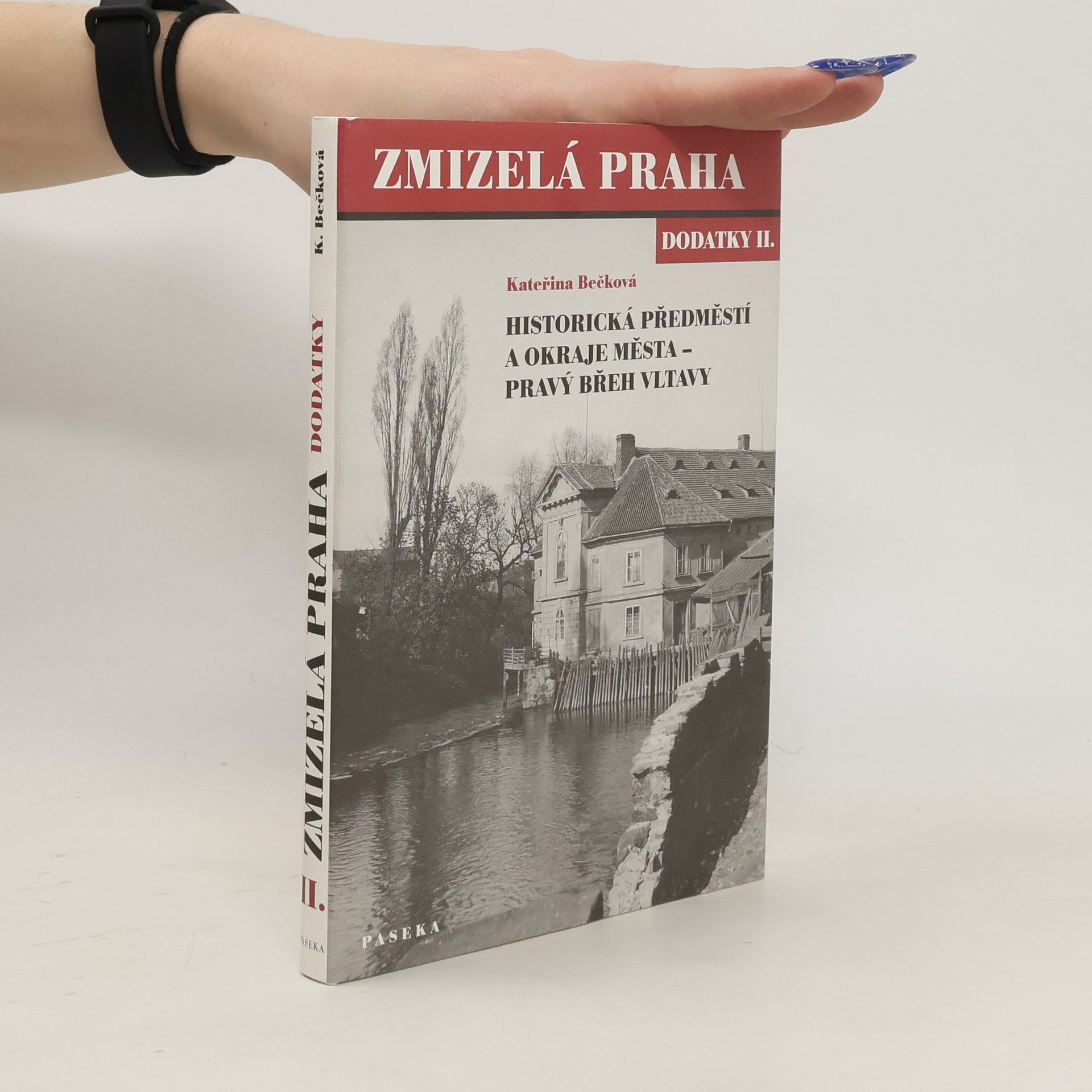 Kateřina Bečková Zmizelá Praha. Dodatky II., Historická předměstí a okraje města - pravý břeh Vltavy