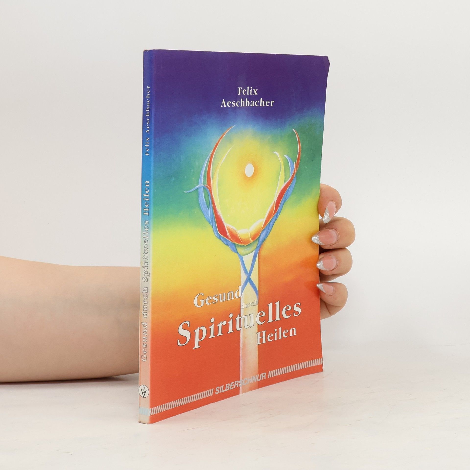 Felix Aeschbacher Gesund durch spirituelles Heilen