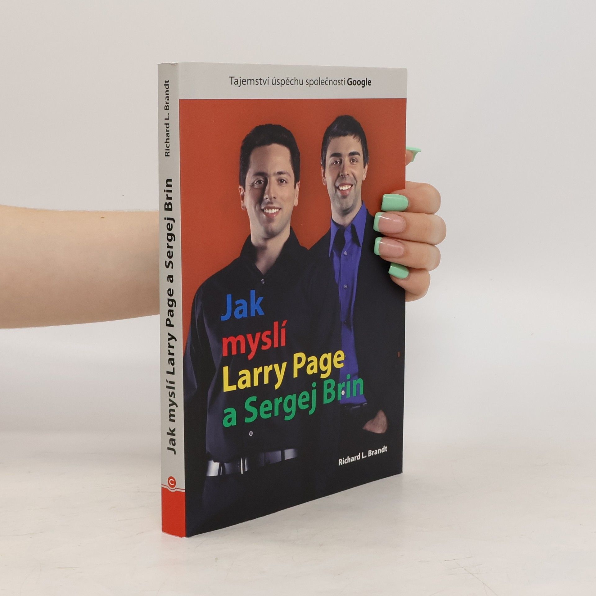 Richard L. Brandt Jak myslí Larry Page a Sergej Brin. Tajemství úspěchu společnosti Google