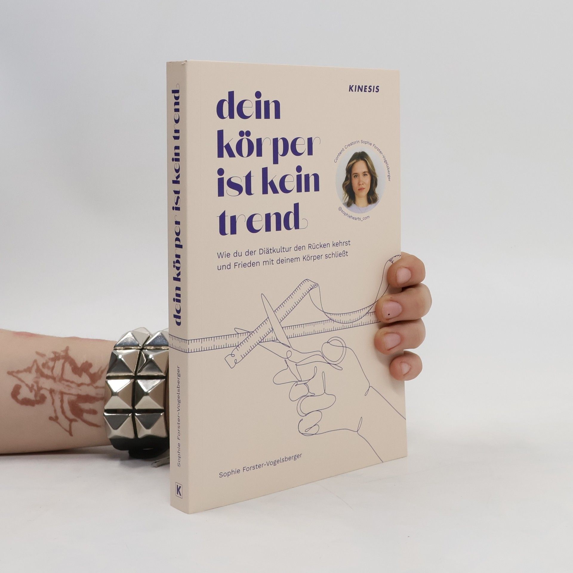 Sophie Forster-Vogelsberger Dein Körper ist kein Trend. Wie du der Diätkultur den Rücken kehrst und Frieden mit deinem Körper schließt.