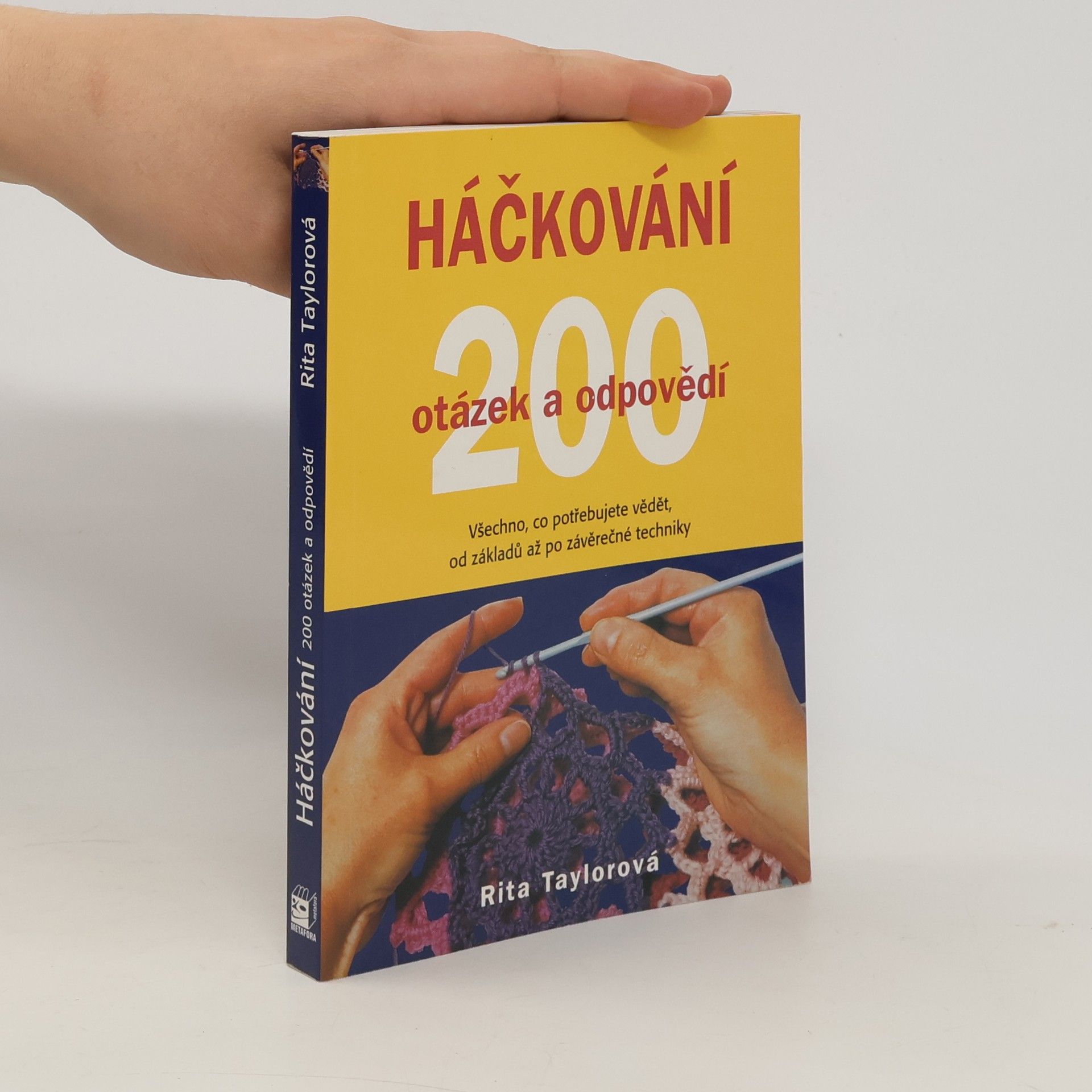 Rita Taylor Háčkování : 200 otázek a odpovědí : víme vše, co potřebujete znát, od základních ok po závěrečné úpravy