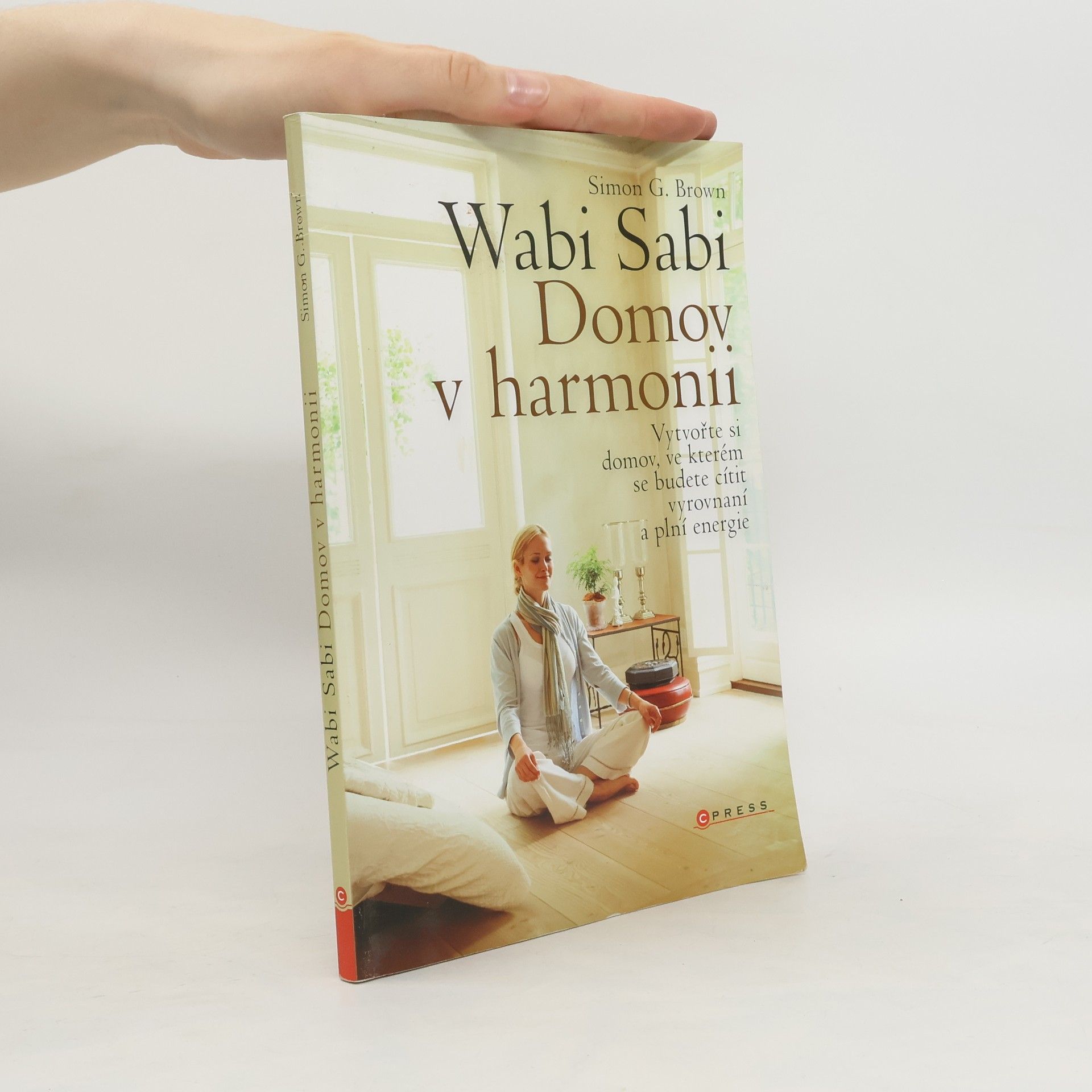 Simon G. Brown Wabi sabi :  Domov v harmonii. Vytvořte si domov, ve kterém budete šťastní, zdraví a plní energie