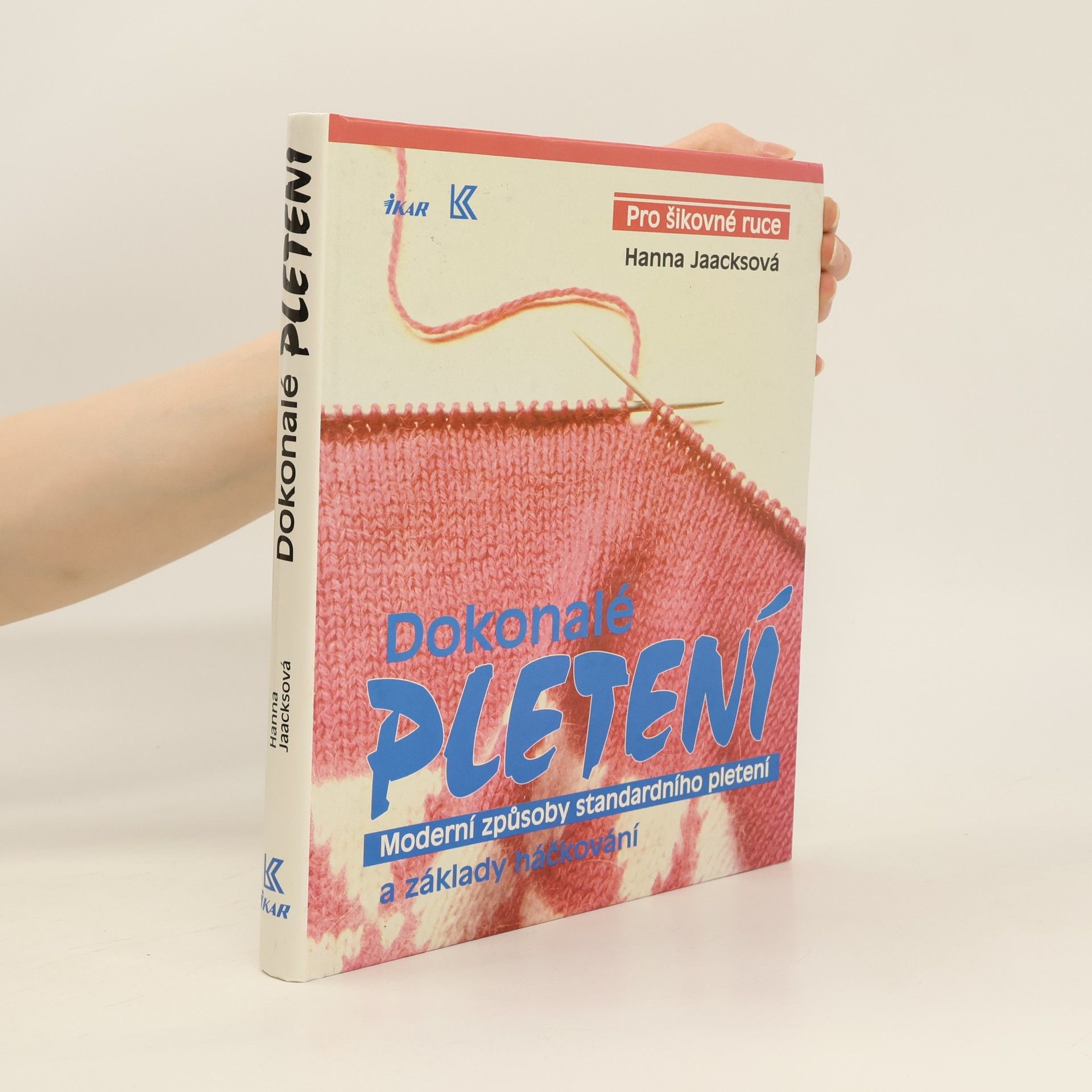 Hanna Jaacks Dokonalé pletení - Moderní způsoby standardního pletení a základy háčkování