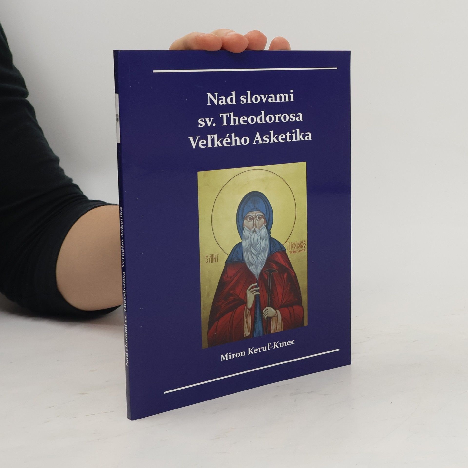 Miron Keruľ-Kmec st. Nad slovami sv. Theodorosa Veľkého Asketika
