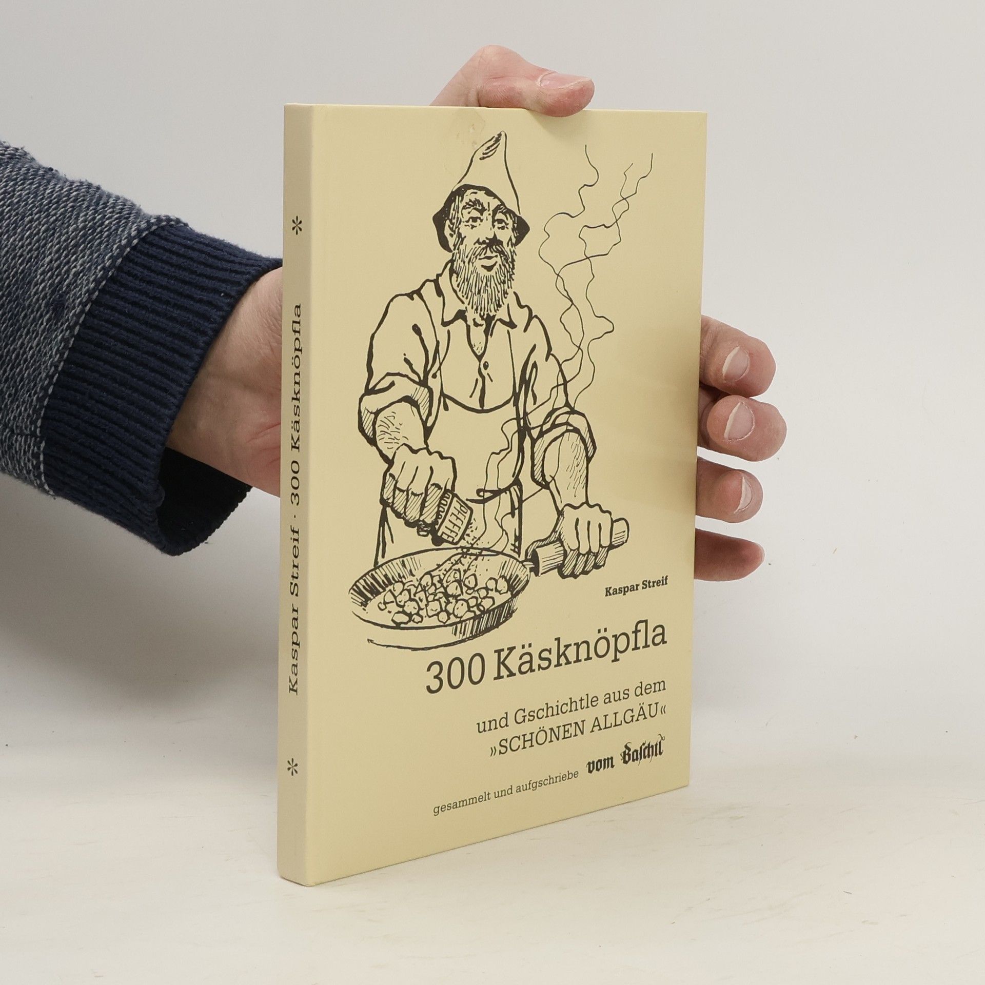 Kaspar Streif 300 Käsknöpfla und Gschichtle aus dem "schönen Allgäu"