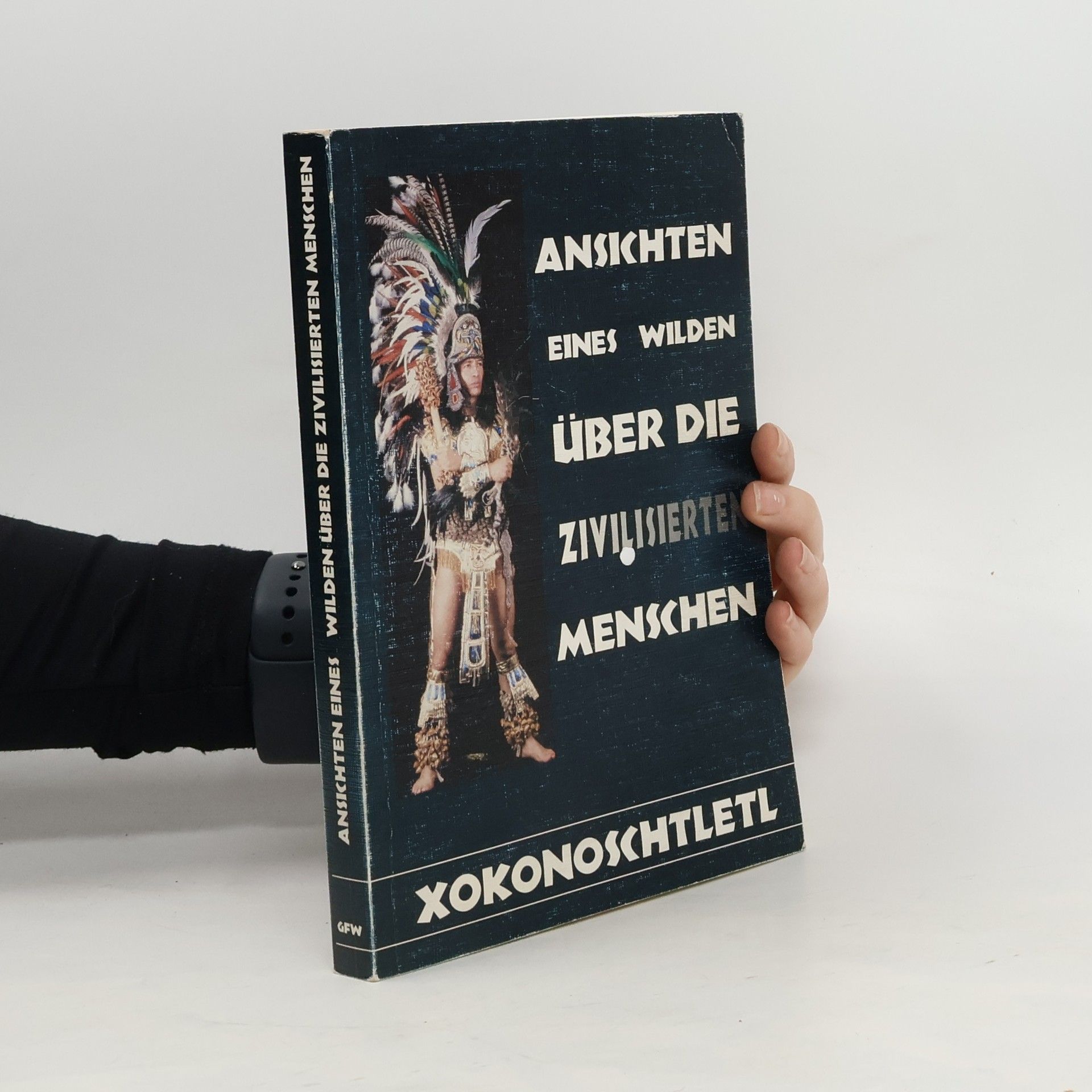 Xokonoschtletl Ansichten eines Wilden über die zivilisierten Menschen