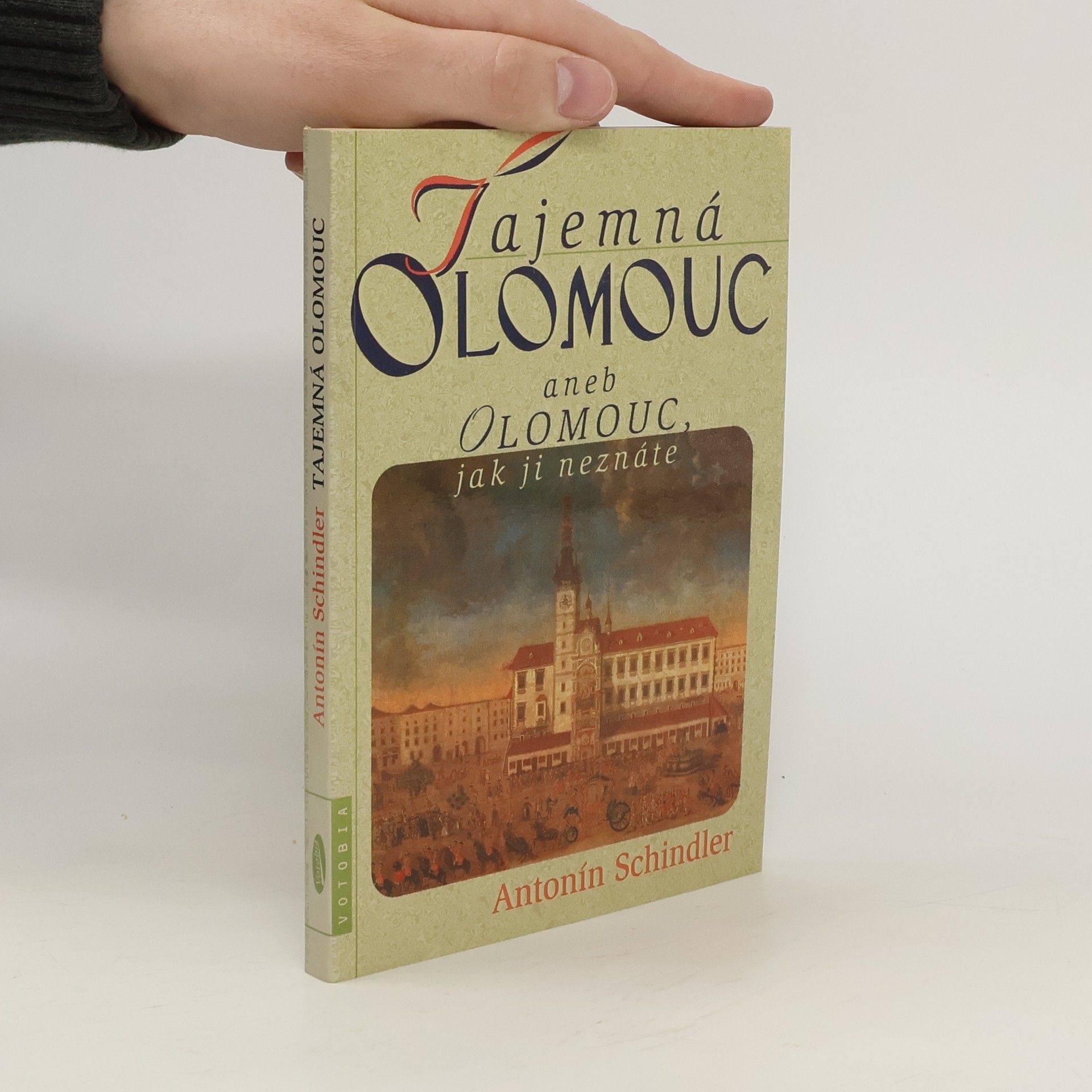 Antonín Schindler Tajemná Olomouc aneb Olomouc, jak ji neznáte