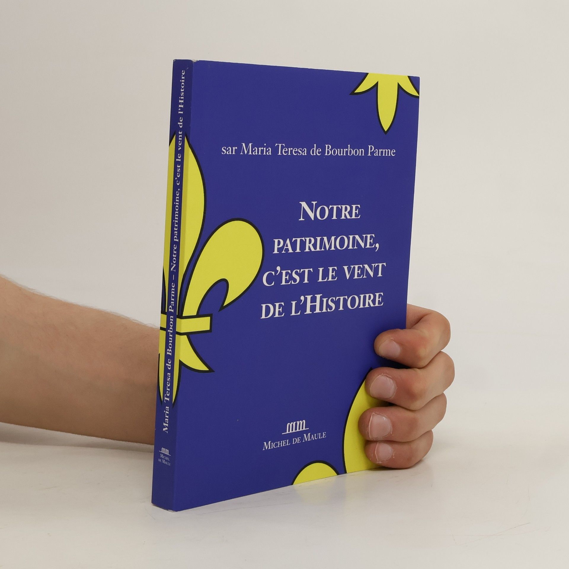 Maria Teresa de Bourbon-Parme Notre patrimoine, c'est le vent de l'histoire