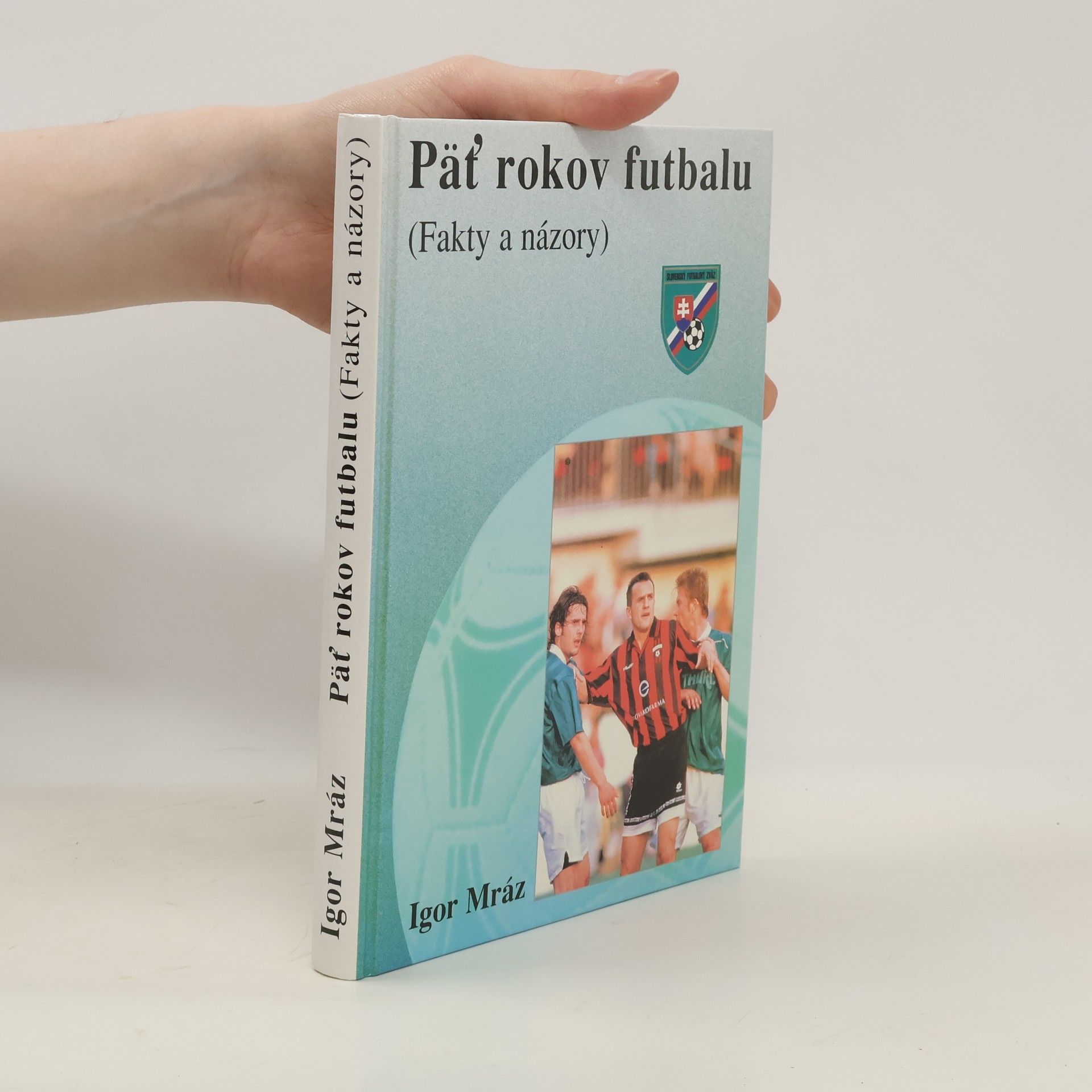 Igor Mráz Päť rokov futbalu (Fakty a názory)