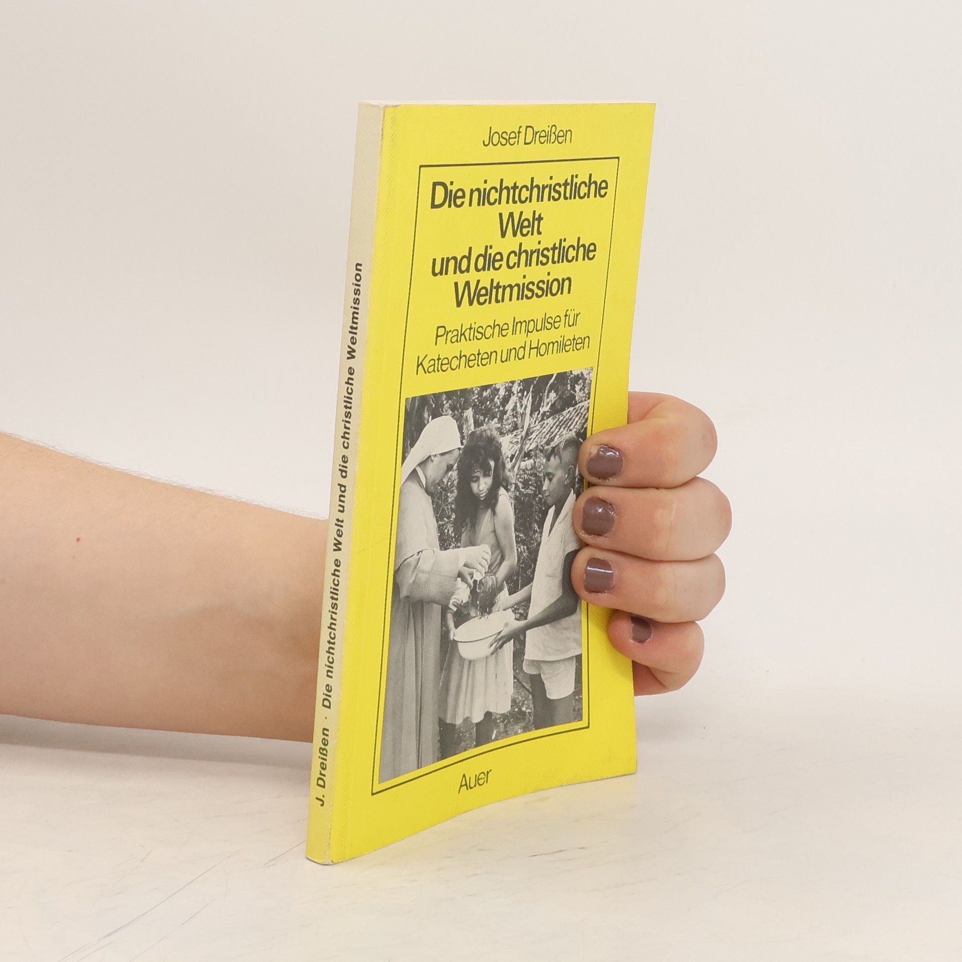 Josef Dreißen Die nichtchristliche Welt und die christliche Weltmission