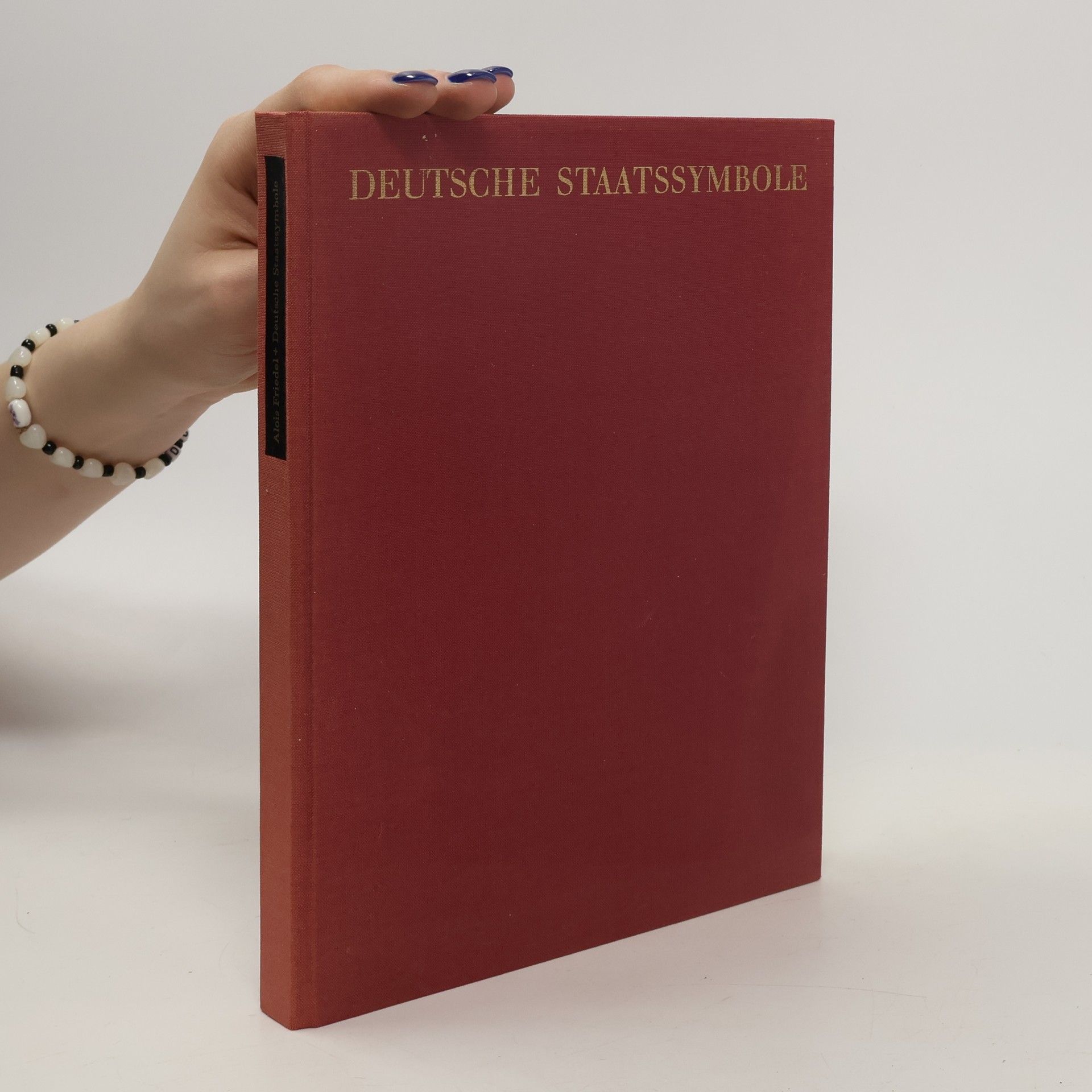 Alois Friedel Deutsche Staatssymbole : Herkunft und Bedeutung der politischen Symbolik in Deutschland