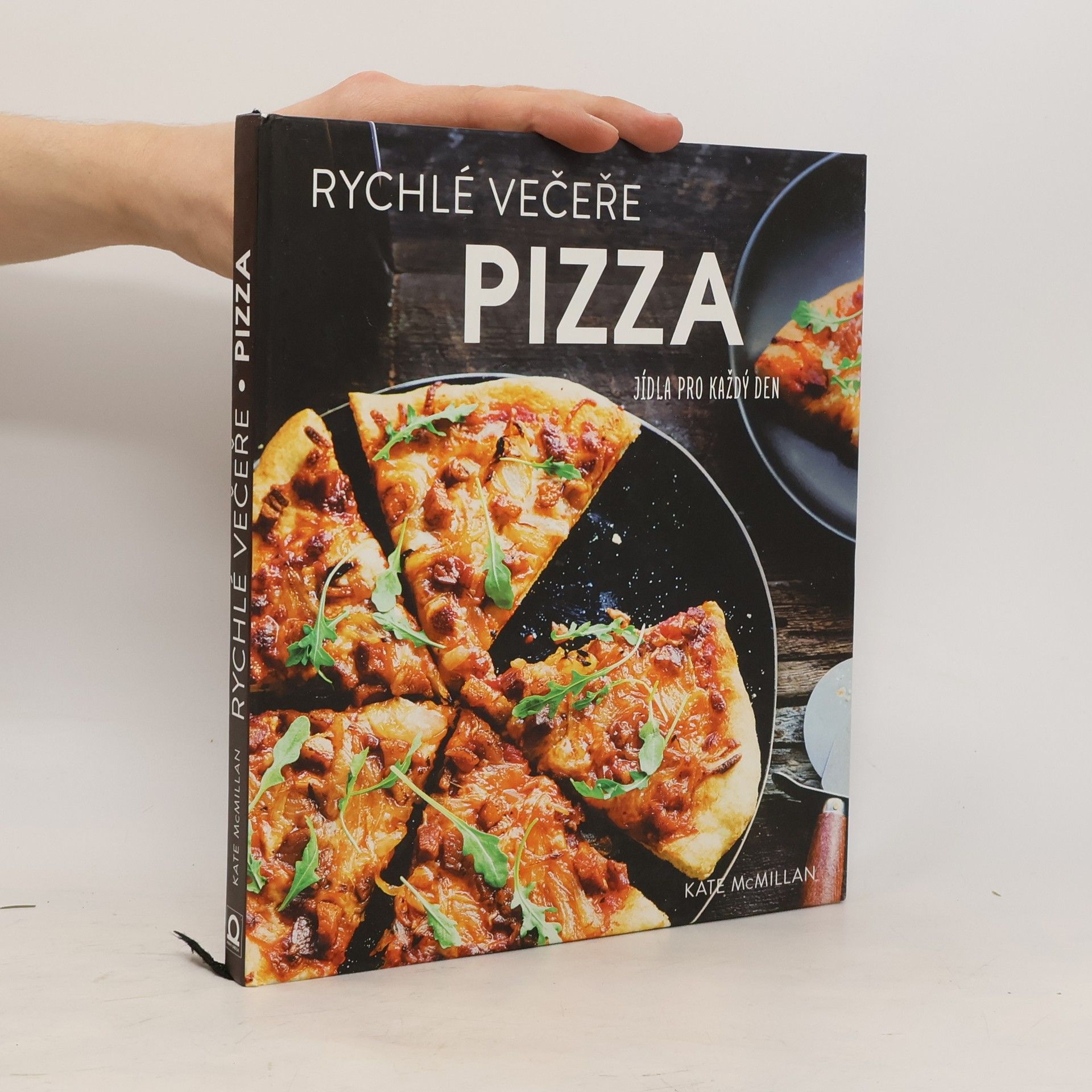 Kate McMillan Pizza : rychlé večeře : jídla pro každý den